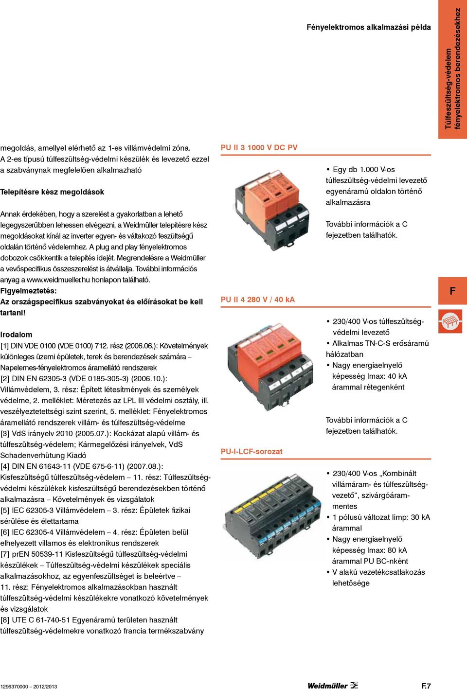 legegyszerűbben lehessen elvégezni, a Weidmüller telepítésre kész megoldásokat kínál az inverter egyen- és váltakozó feszültségű oldalán történő védelemhez.