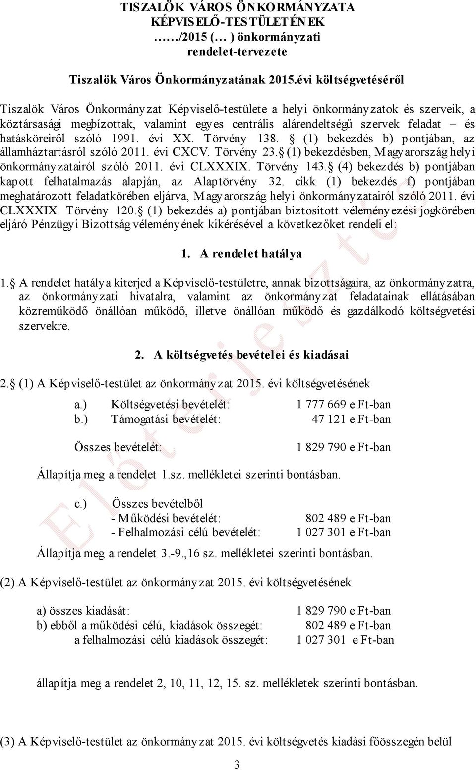 hatásköreiről szóló 1991. évi XX. Törvény 138. (1) bekezdés b) pontjában, az államháztartásról szóló 2011. évi CXCV. Törvény 23. (1) bekezdésben, Magyarország helyi önkormányzatairól szóló 2011.