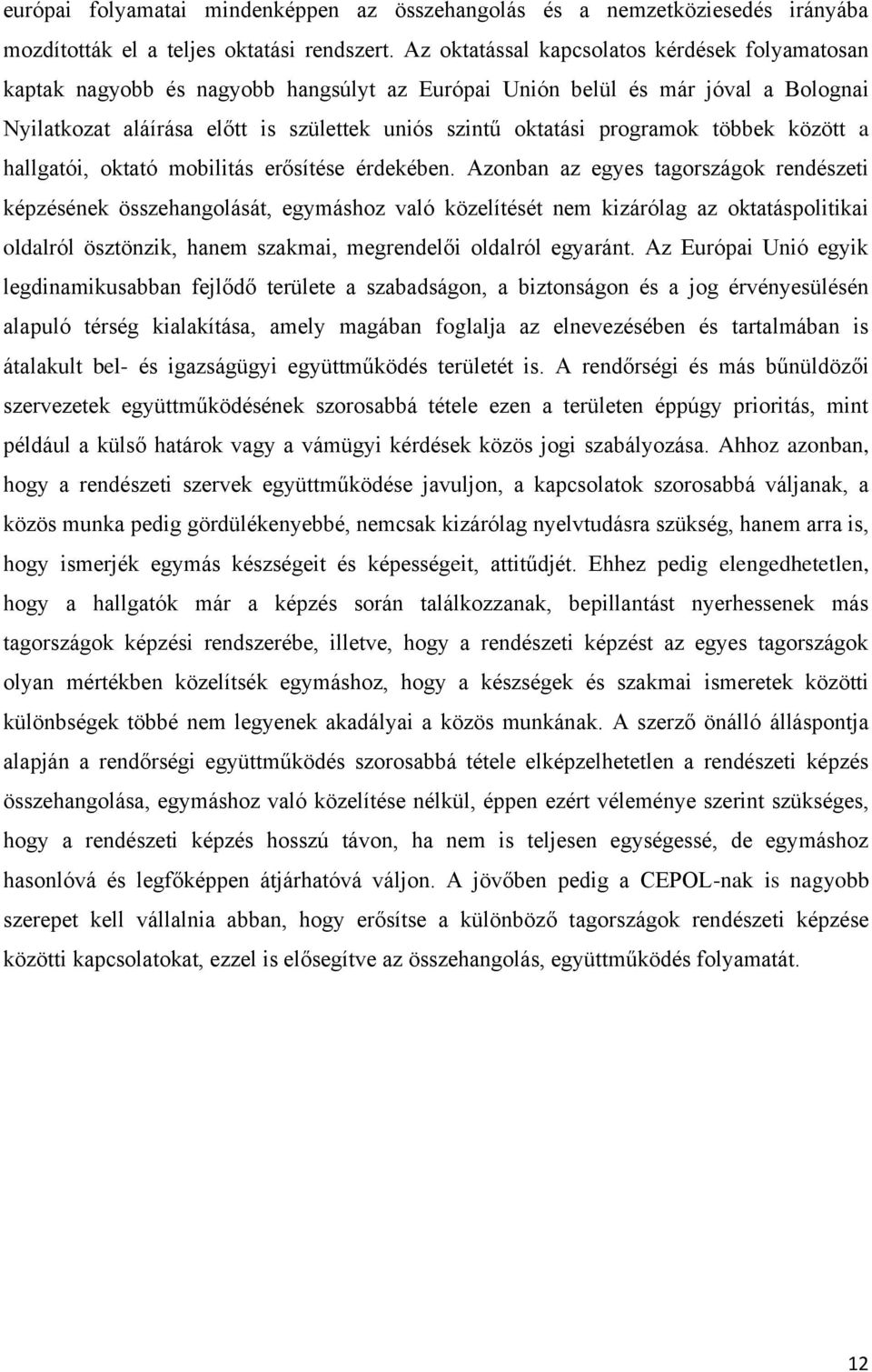 programok többek között a hallgatói, oktató mobilitás erősítése érdekében.