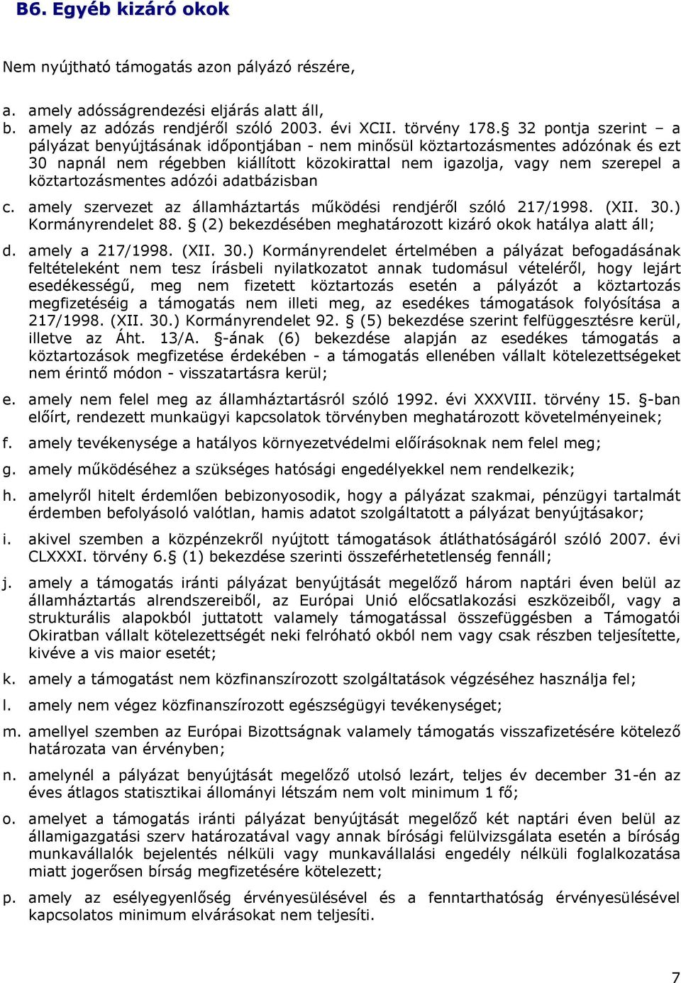 köztartozásmentes adózói adatbázisban c. amely szervezet az államháztartás működési rendjéről szóló 217/1998. (XII. 30.) Kormányrendelet 88.