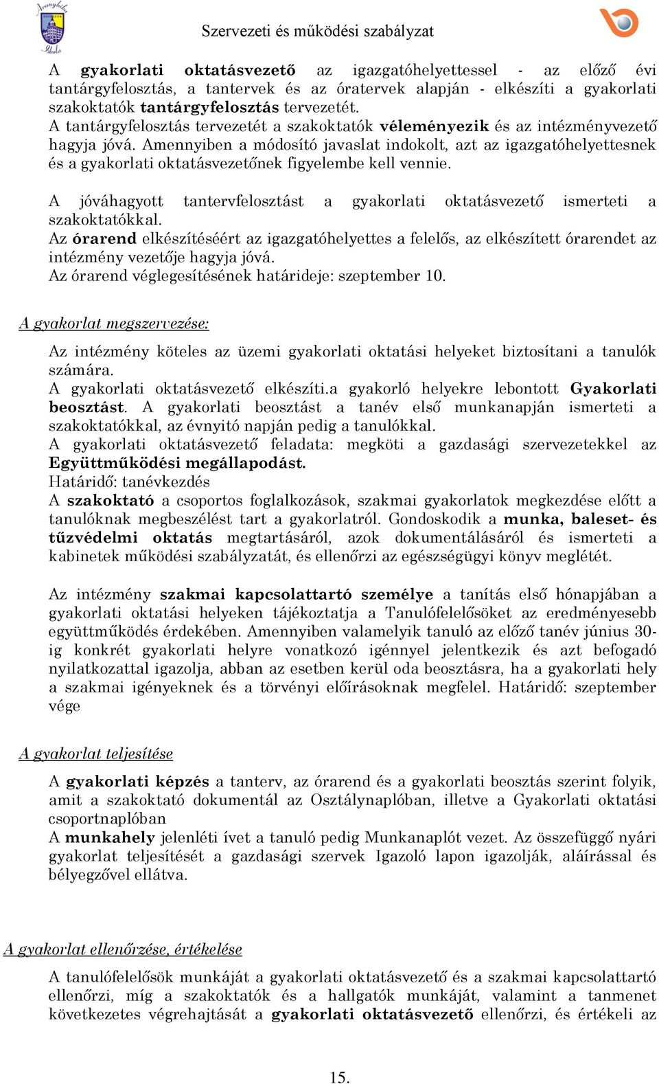 Amennyiben a módsító javaslat indklt, azt az igazgatóhelyettesnek és a gyakrlati ktatásvezetőnek figyelembe kell vennie.