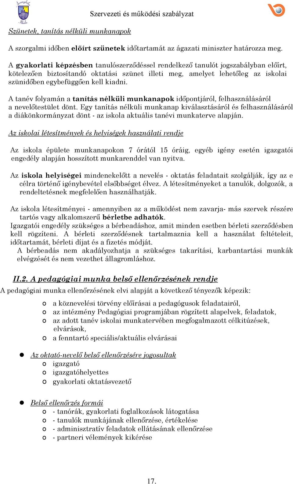 A tanév flyamán a tanítás nélküli munkanapk időpntjáról, felhasználásáról a nevelőtestület dönt.