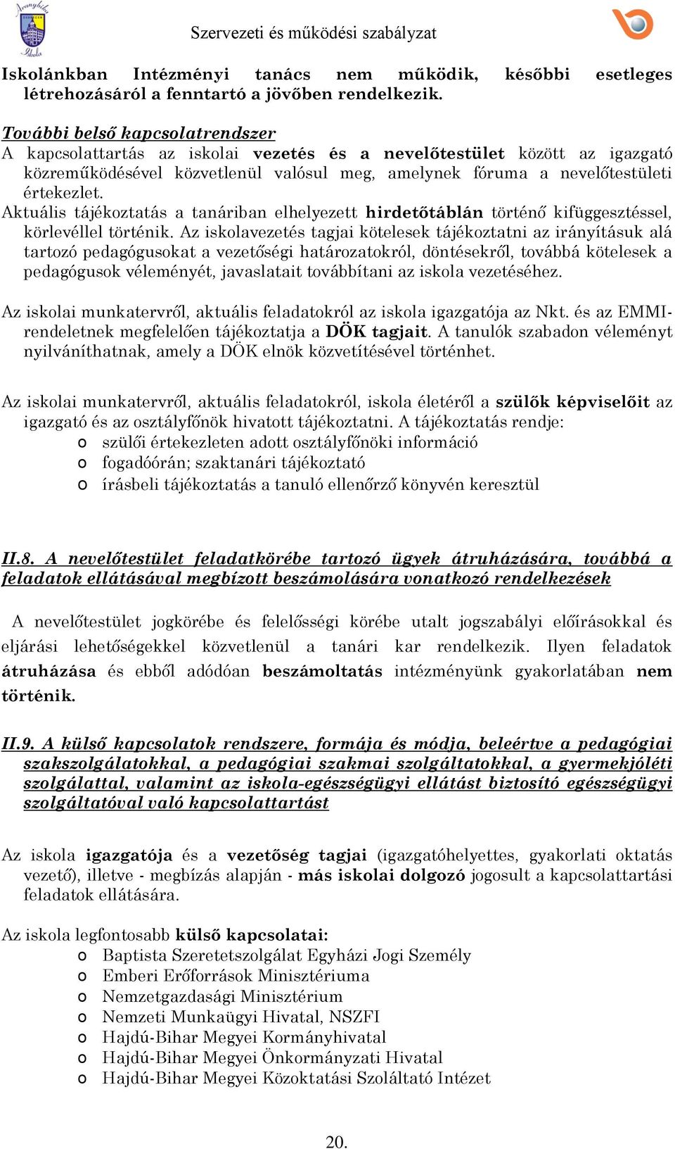 Aktuális tájékztatás a tanáriban elhelyezett hirdetőtáblán történő kifüggesztéssel, körlevéllel történik.