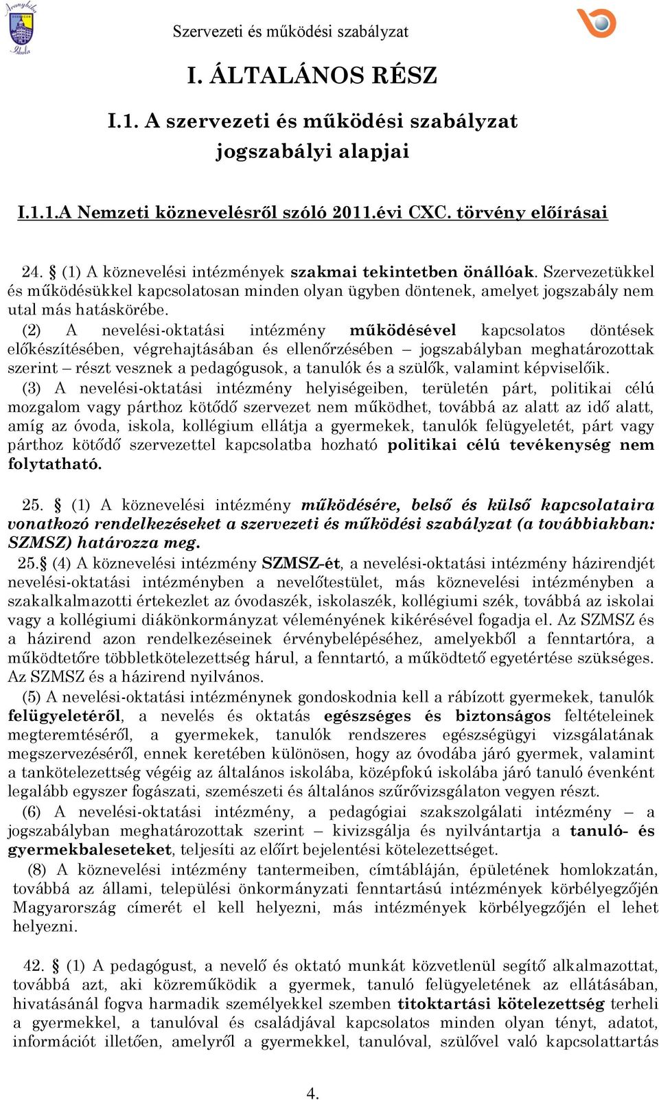 (2) A nevelési-ktatási intézmény működésével kapcslats döntések előkészítésében, végrehajtásában és ellenőrzésében jgszabályban meghatárzttak szerint részt vesznek a pedagógusk, a tanulók és a