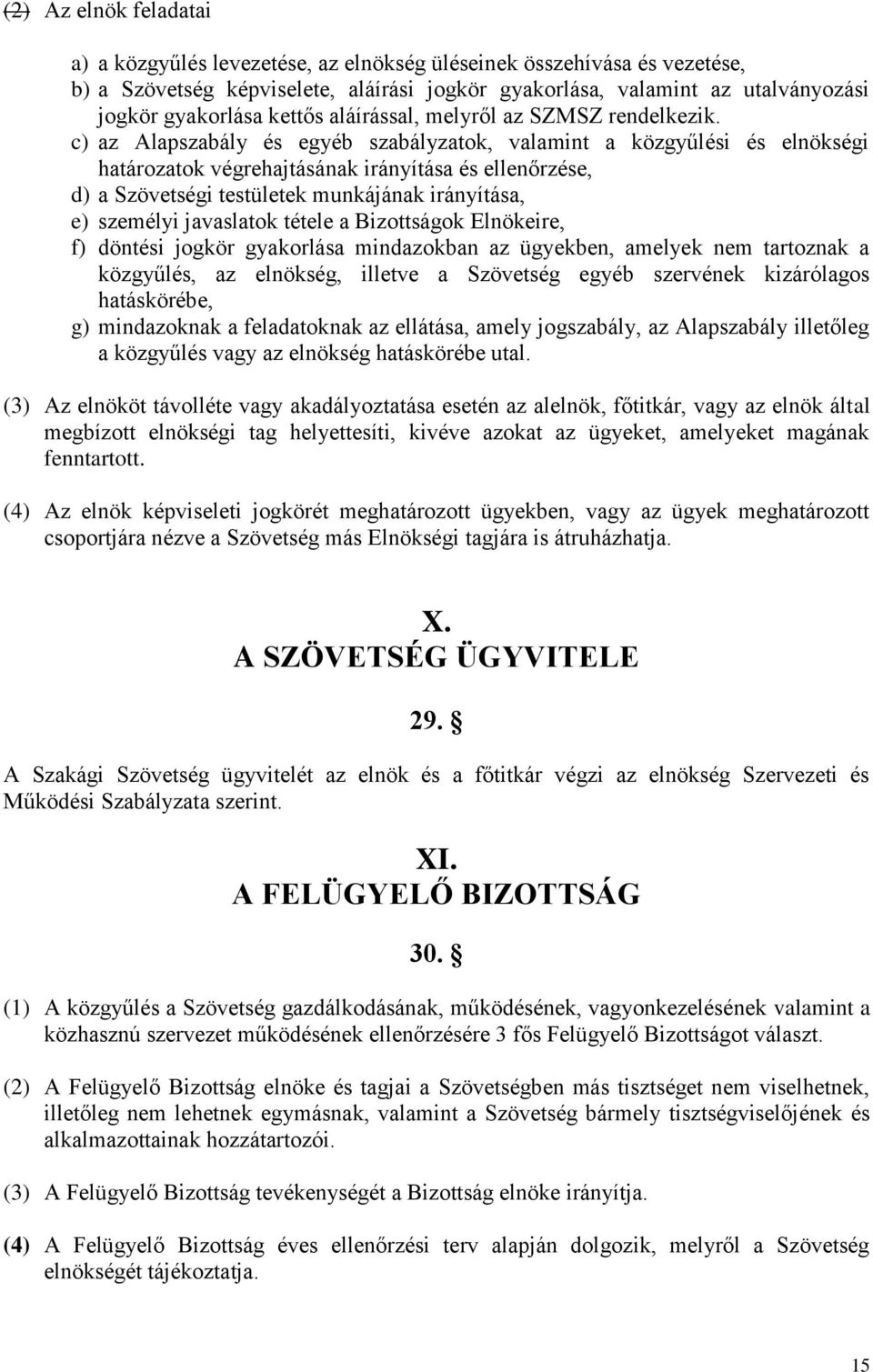 c) az Alapszabály és egyéb szabályzatok, valamint a közgyűlési és elnökségi határozatok végrehajtásának irányítása és ellenőrzése, d) a Szövetségi testületek munkájának irányítása, e) személyi