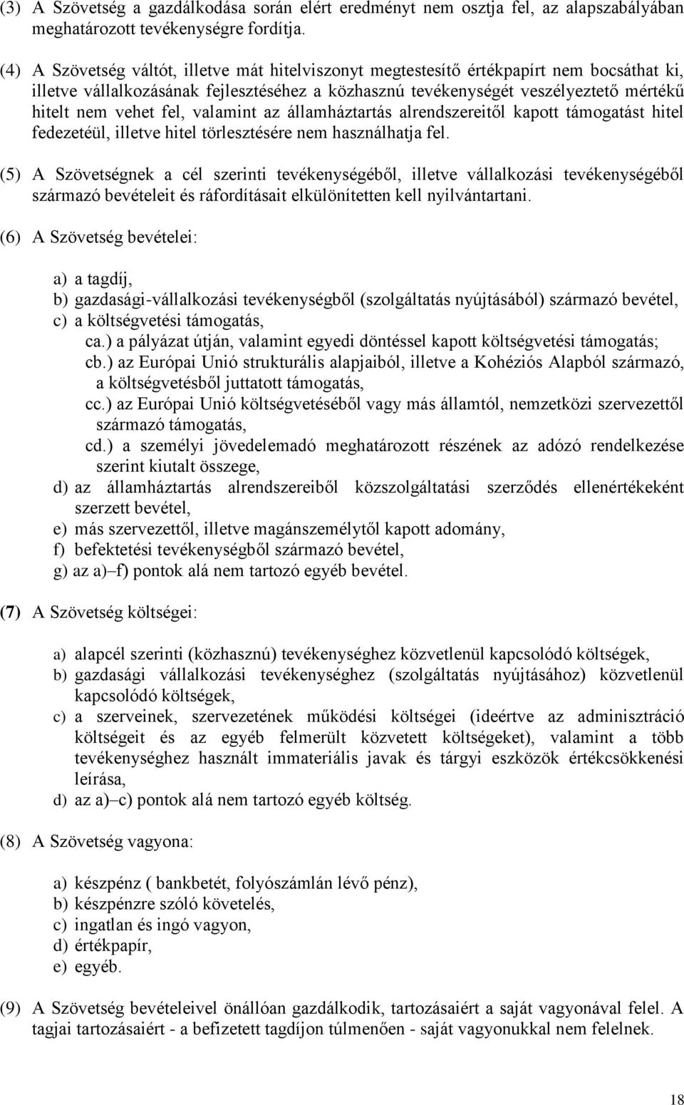 fel, valamint az államháztartás alrendszereitől kapott támogatást hitel fedezetéül, illetve hitel törlesztésére nem használhatja fel.