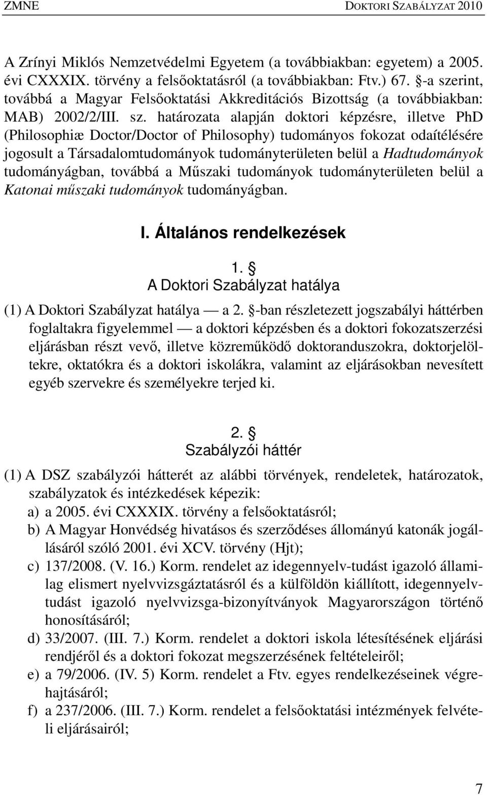rint, továbbá a Magyar Felsıoktatási Akkreditációs Bizottság (a továbbiakban: MAB) 2002/2/III. sz.