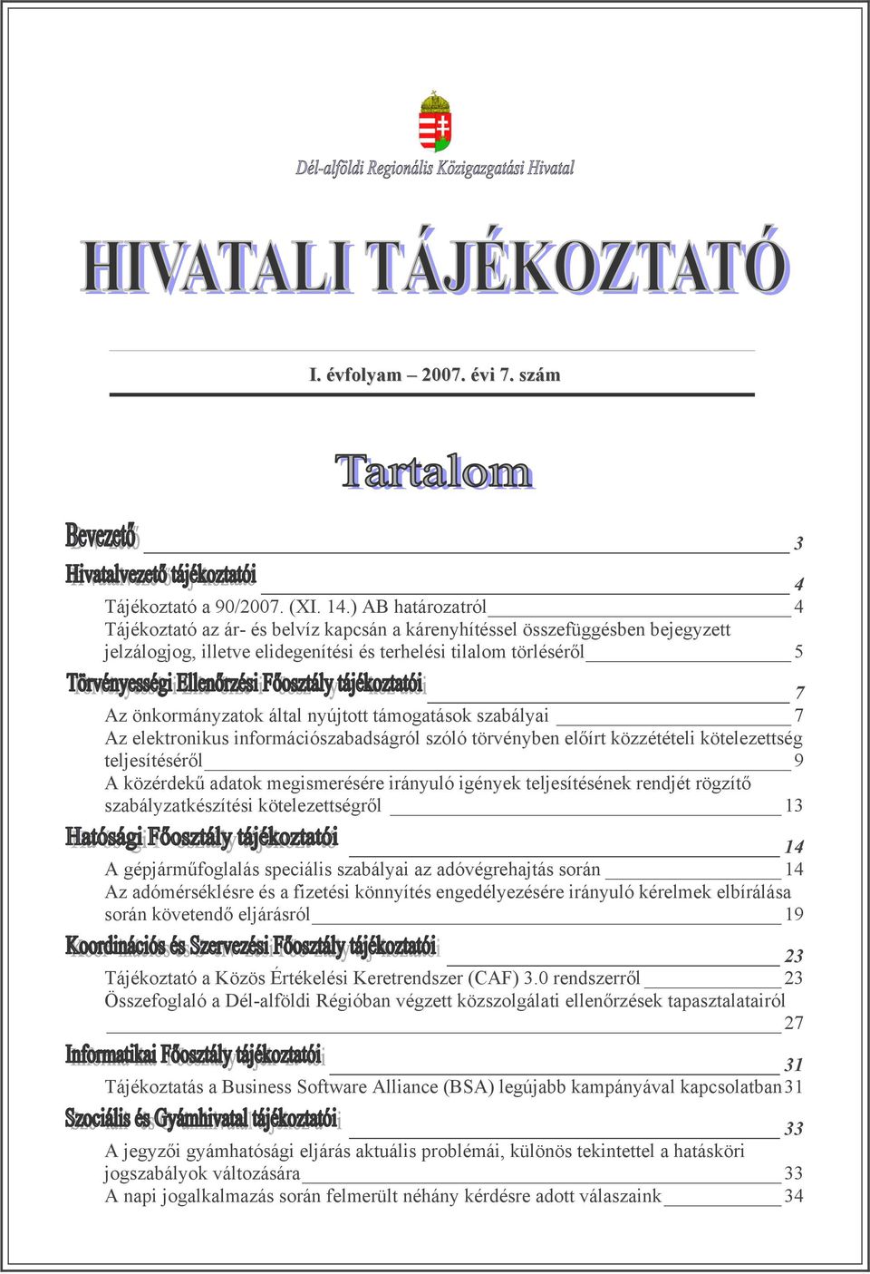 nyújtott támogatások szabályai 7 Az elektronikus információszabadságról szóló törvényben előírt közzétételi kötelezettség teljesítéséről 9 A közérdekű adatok megismerésére irányuló igények