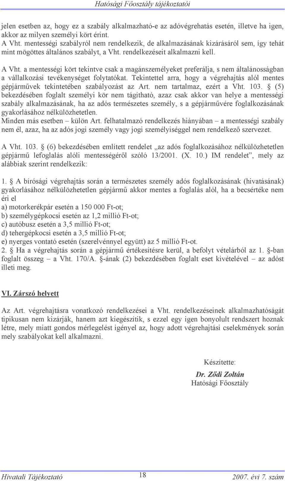 a mentességi kört tekintve csak a magánszemélyeket preferálja, s nem általánosságban a vállalkozási tevékenységet folytatókat.