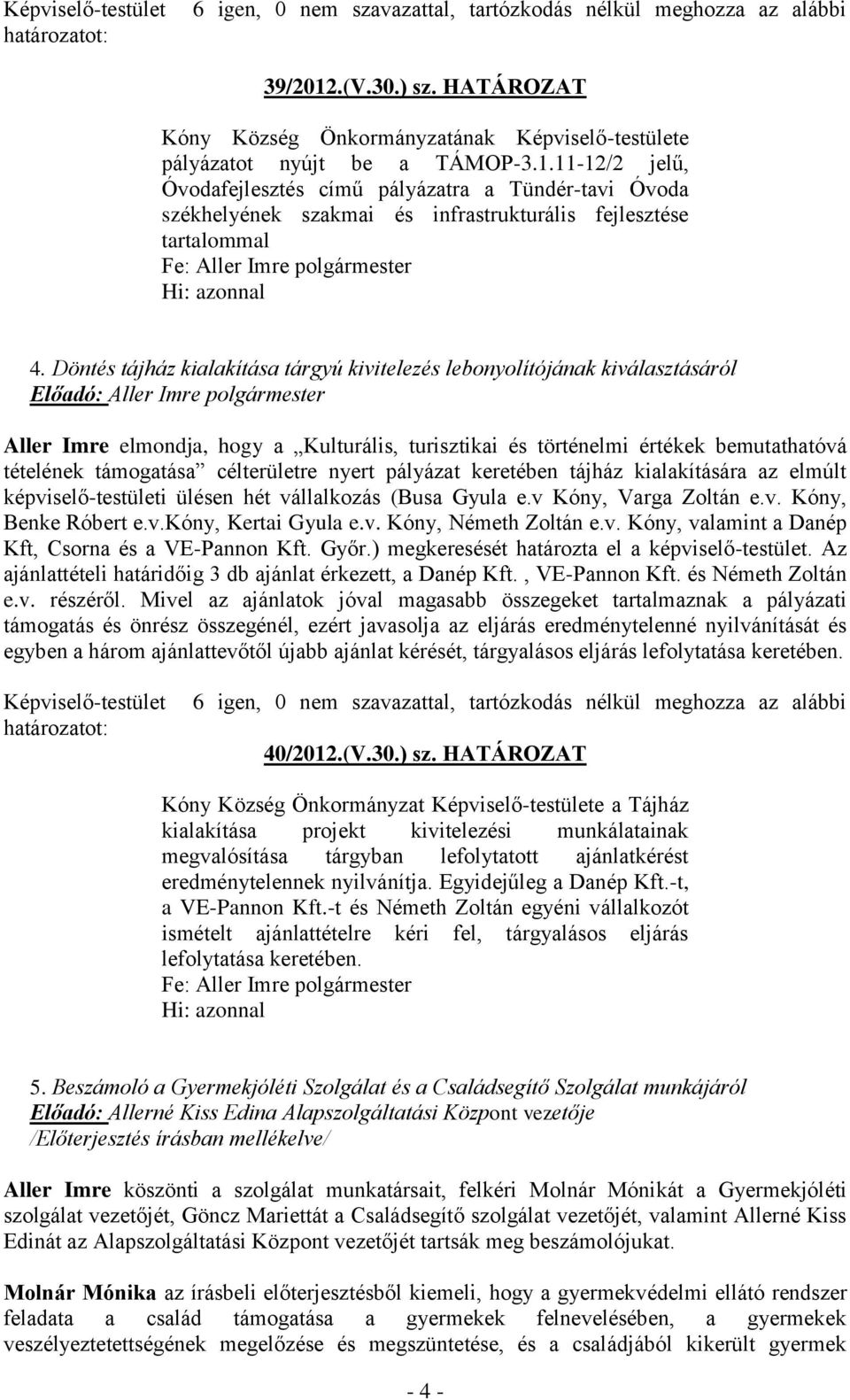 11-12/2 jelű, Óvodafejlesztés című pályázatra a Tündér-tavi Óvoda székhelyének szakmai és infrastrukturális fejlesztése tartalommal 4.