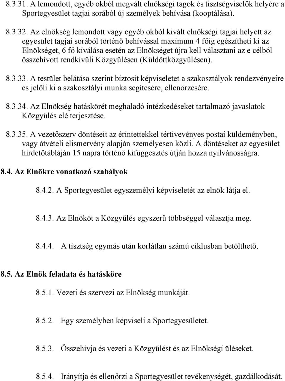 újra kell választani az e célból összehívott rendkívüli Közgyűlésen (Küldöttközgyűlésen). 8.3.33.