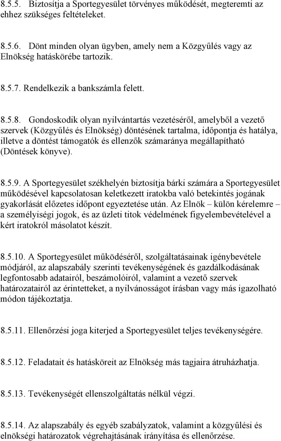 5.8. Gondoskodik olyan nyilvántartás vezetéséről, amelyből a vezető szervek (Közgyűlés és Elnökség) döntésének tartalma, időpontja és hatálya, illetve a döntést támogatók és ellenzők számaránya