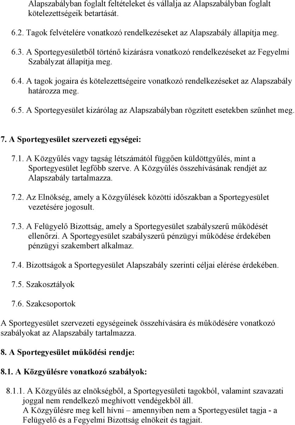 6.5. A Sportegyesület kizárólag az Alapszabályban rögzített esetekben szűnhet meg. 7. A Sportegyesület szervezeti egységei: 7.1.