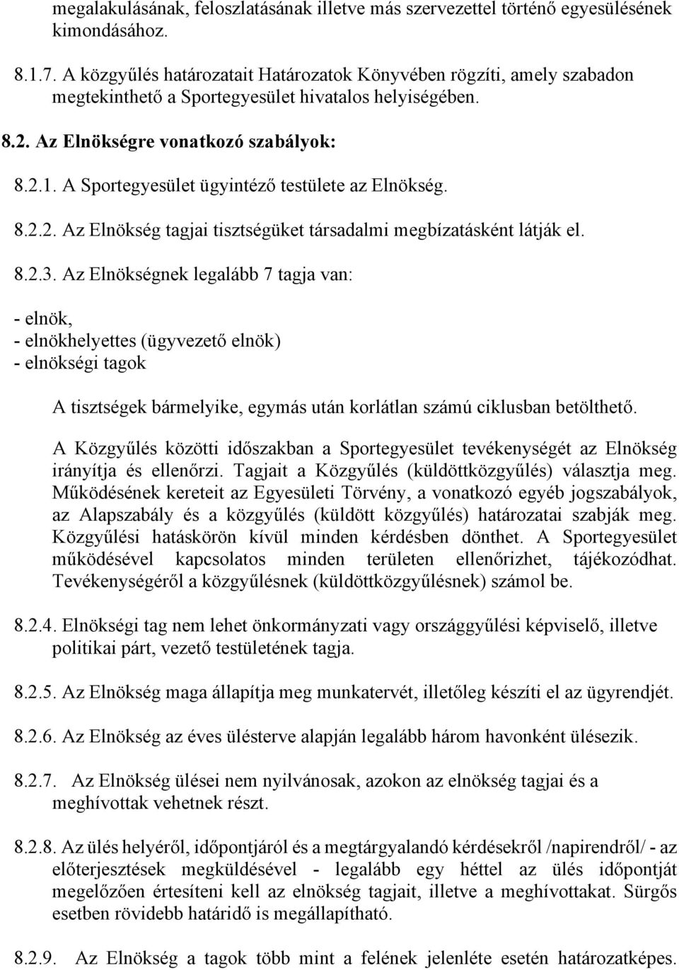 A Sportegyesület ügyintéző testülete az Elnökség. 8.2.2. Az Elnökség tagjai tisztségüket társadalmi megbízatásként látják el. 8.2.3.