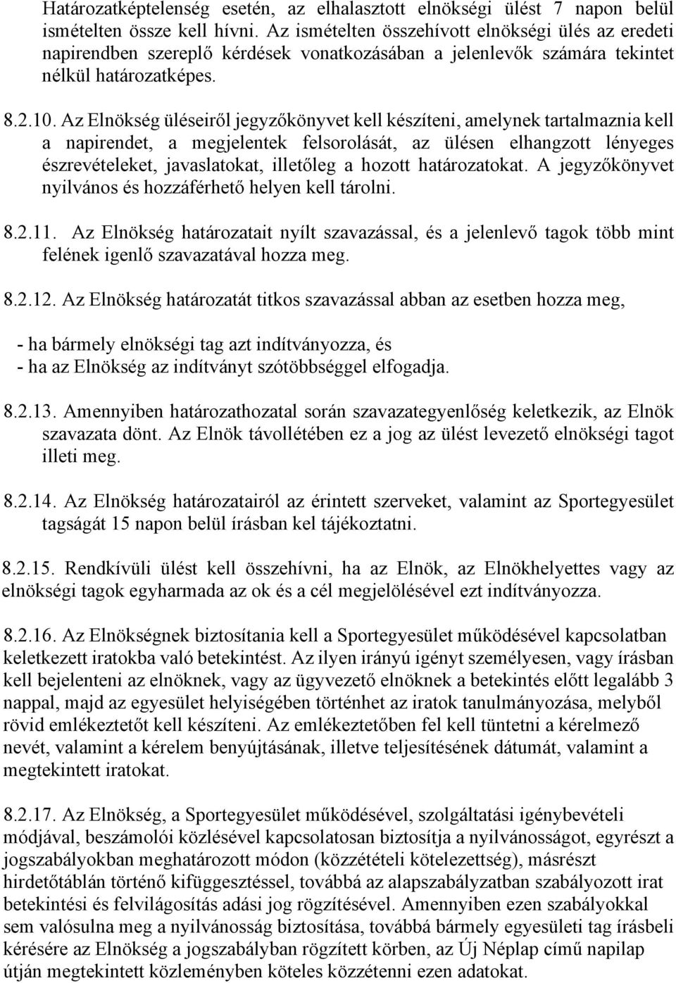 Az Elnökség üléseiről jegyzőkönyvet kell készíteni, amelynek tartalmaznia kell a napirendet, a megjelentek felsorolását, az ülésen elhangzott lényeges észrevételeket, javaslatokat, illetőleg a hozott