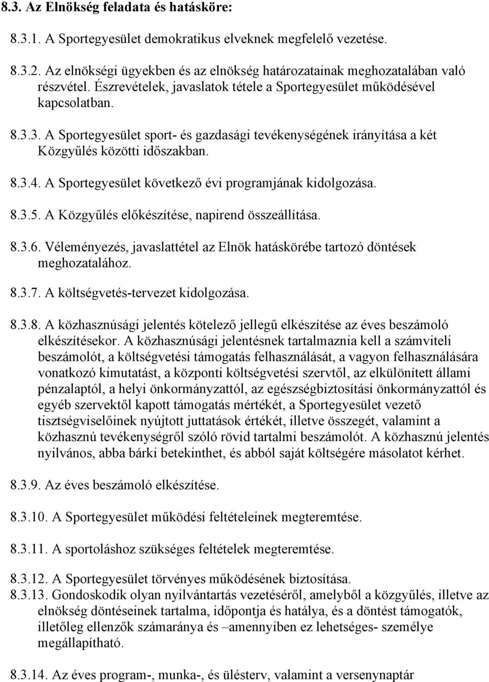 A Sportegyesület következő évi programjának kidolgozása. 8.3.5. A Közgyűlés előkészítése, napirend összeállítása. 8.3.6.