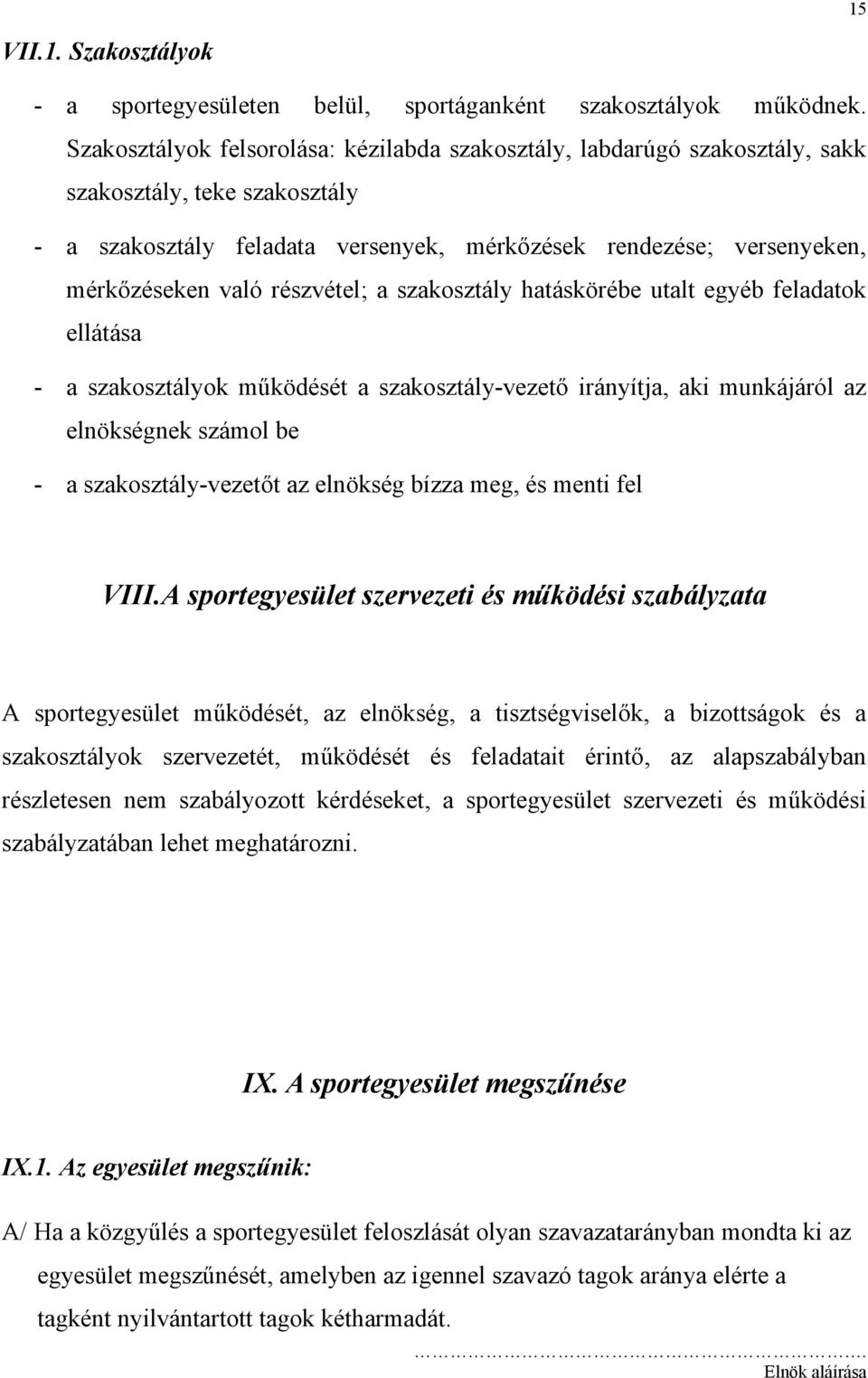 részvétel; a szakosztály hatáskörébe utalt egyéb feladatok ellátása - a szakosztályok működését a szakosztály-vezető irányítja, aki munkájáról az elnökségnek számol be - a szakosztály-vezetőt az