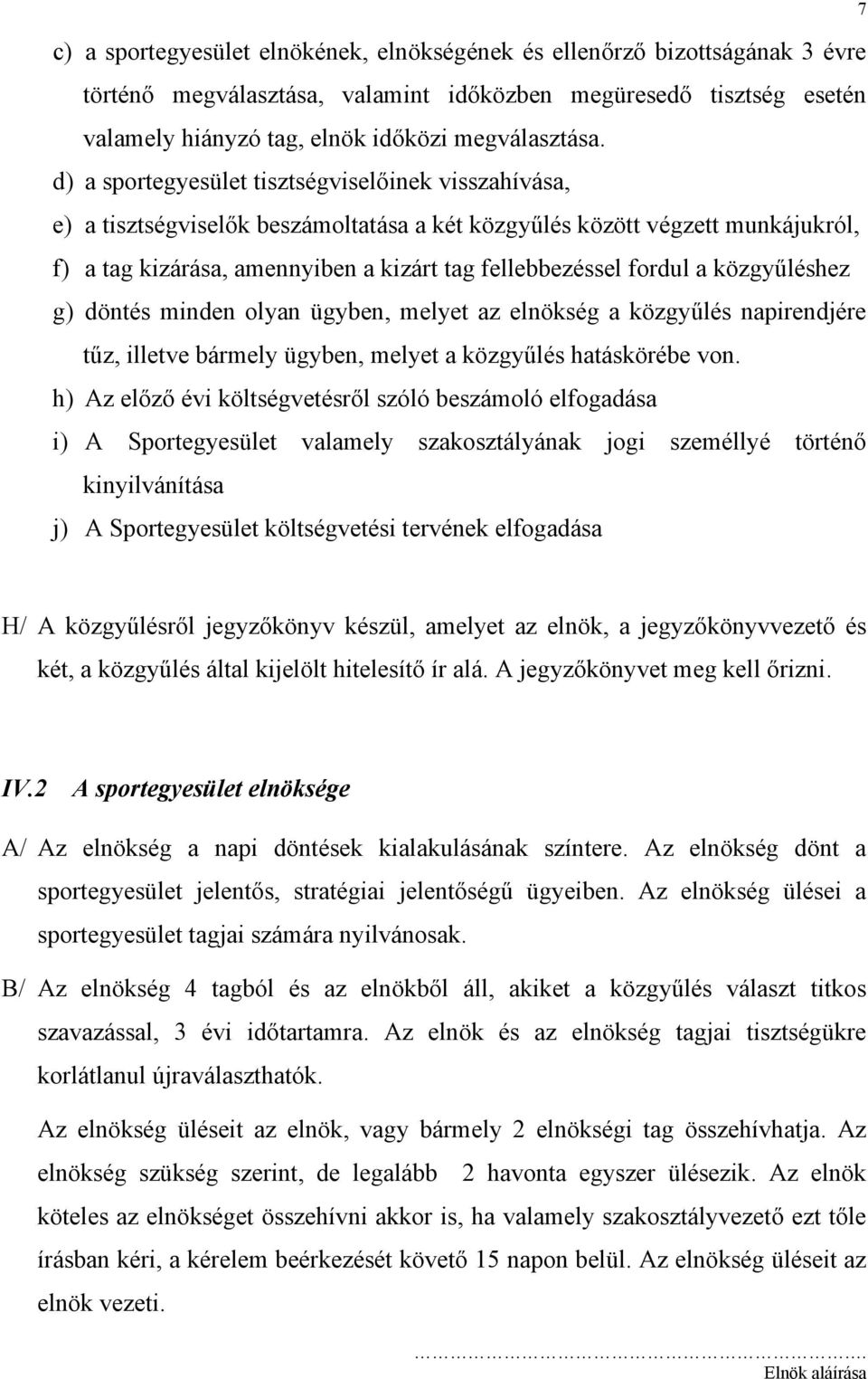 közgyűléshez g) döntés minden olyan ügyben, melyet az elnökség a közgyűlés napirendjére tűz, illetve bármely ügyben, melyet a közgyűlés hatáskörébe von.