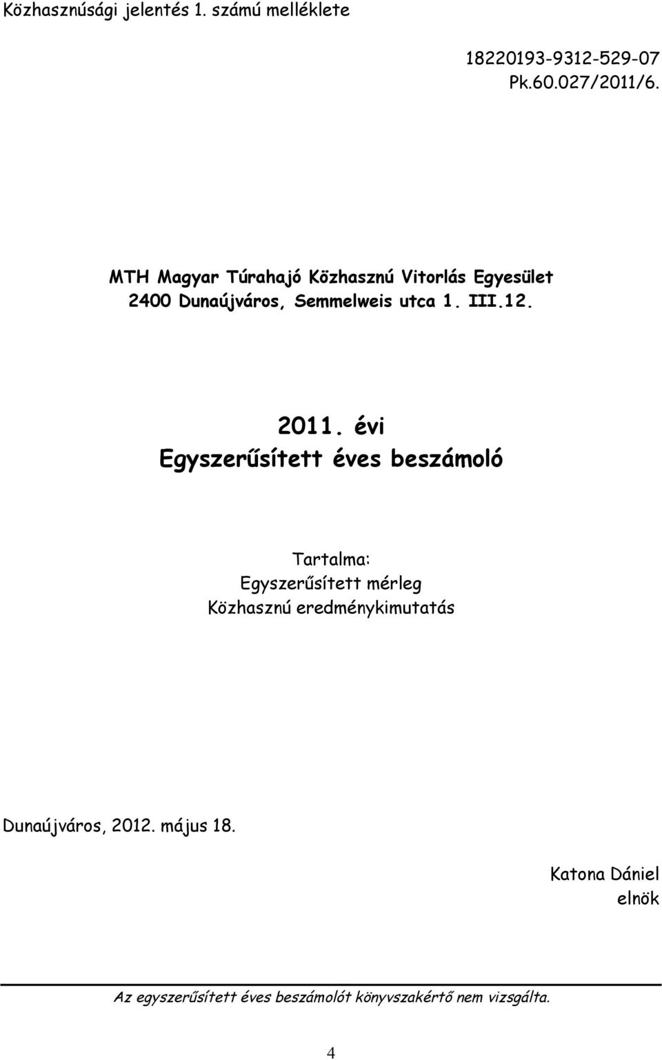 2011. évi Egyszerűsített éves beszámoló Tartalma: Egyszerűsített mérleg Közhasznú
