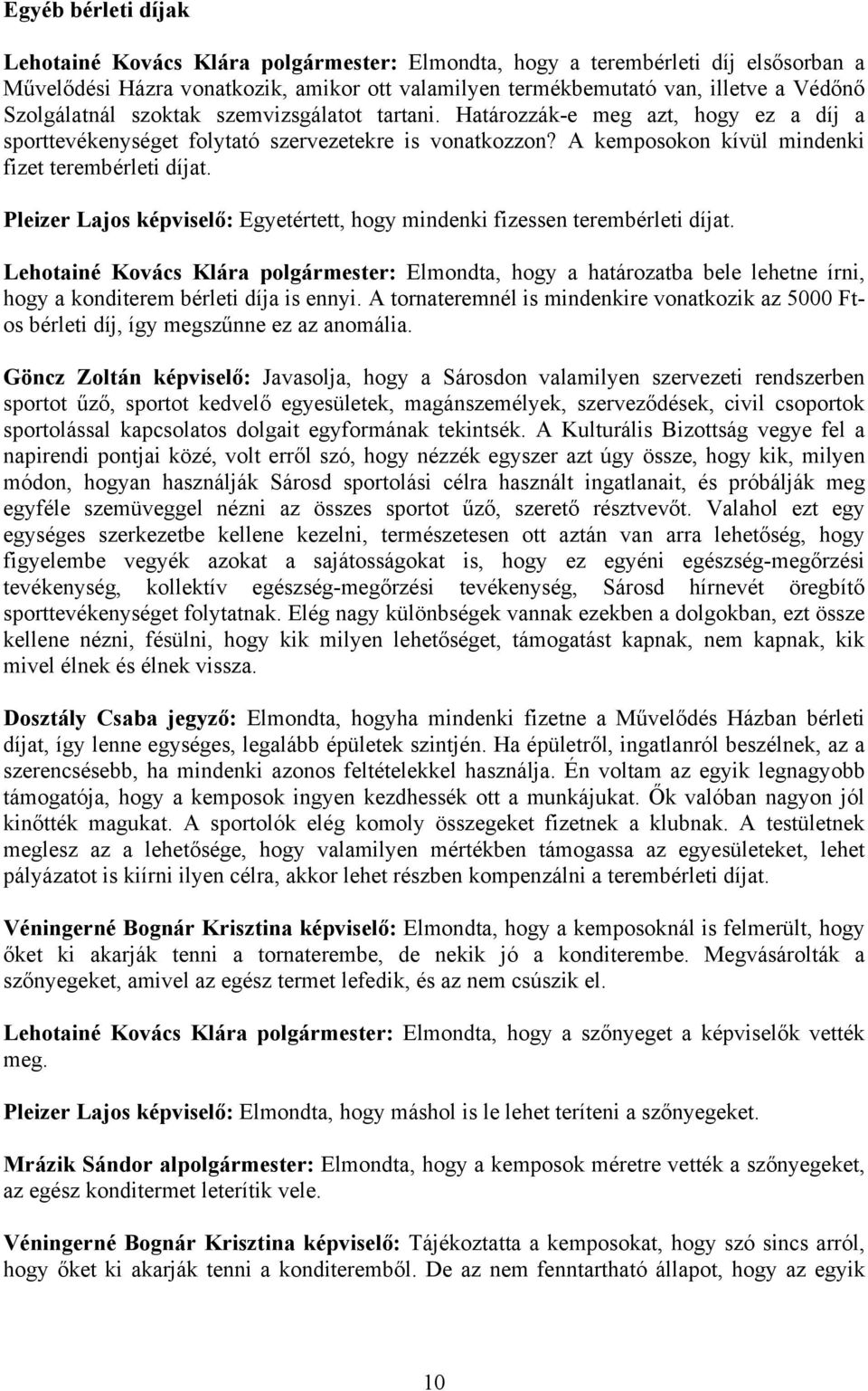 Pleizer Lajos képviselő: Egyetértett, hogy mindenki fizessen terembérleti díjat.