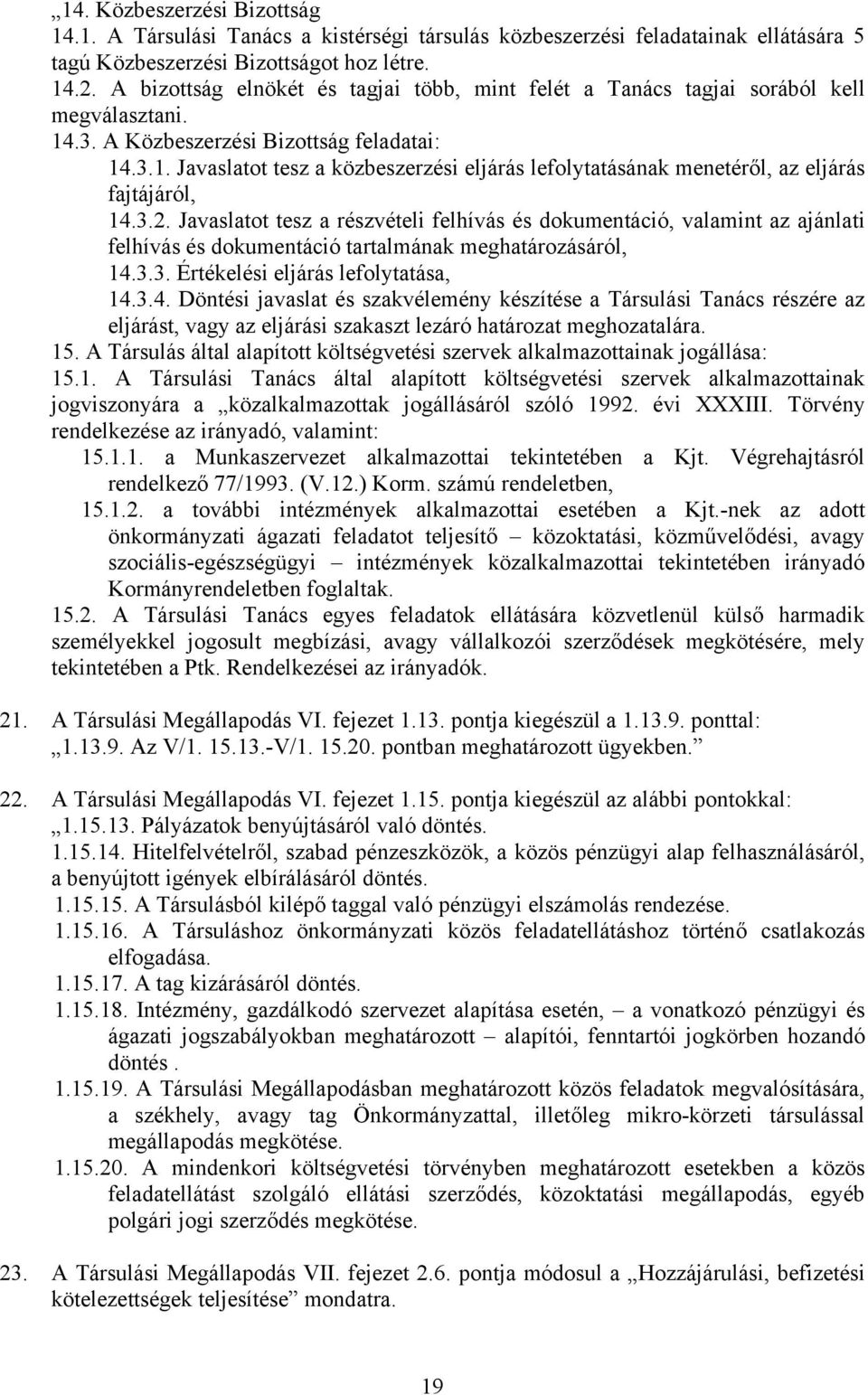 3.2. Javaslatot tesz a részvételi felhívás és dokumentáció, valamint az ajánlati felhívás és dokumentáció tartalmának meghatározásáról, 14.