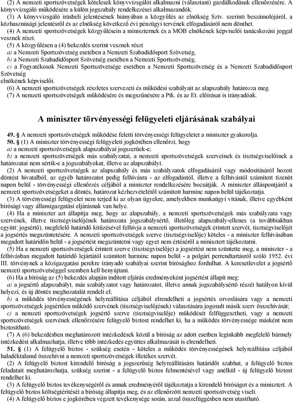 szerinti beszámolójáról, a közhasznúsági jelentésről és az elnökség következő évi pénzügyi tervének elfogadásáról nem dönthet.