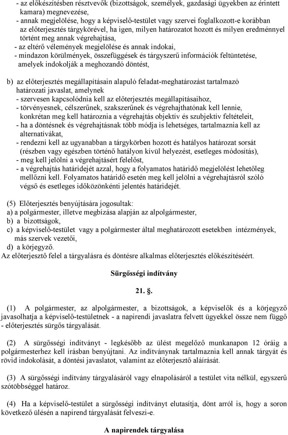 összefüggések és tárgyszerő információk feltüntetése, amelyek indokolják a meghozandó döntést, b) az elıterjesztés megállapításain alapuló feladat-meghatározást tartalmazó határozati javaslat,