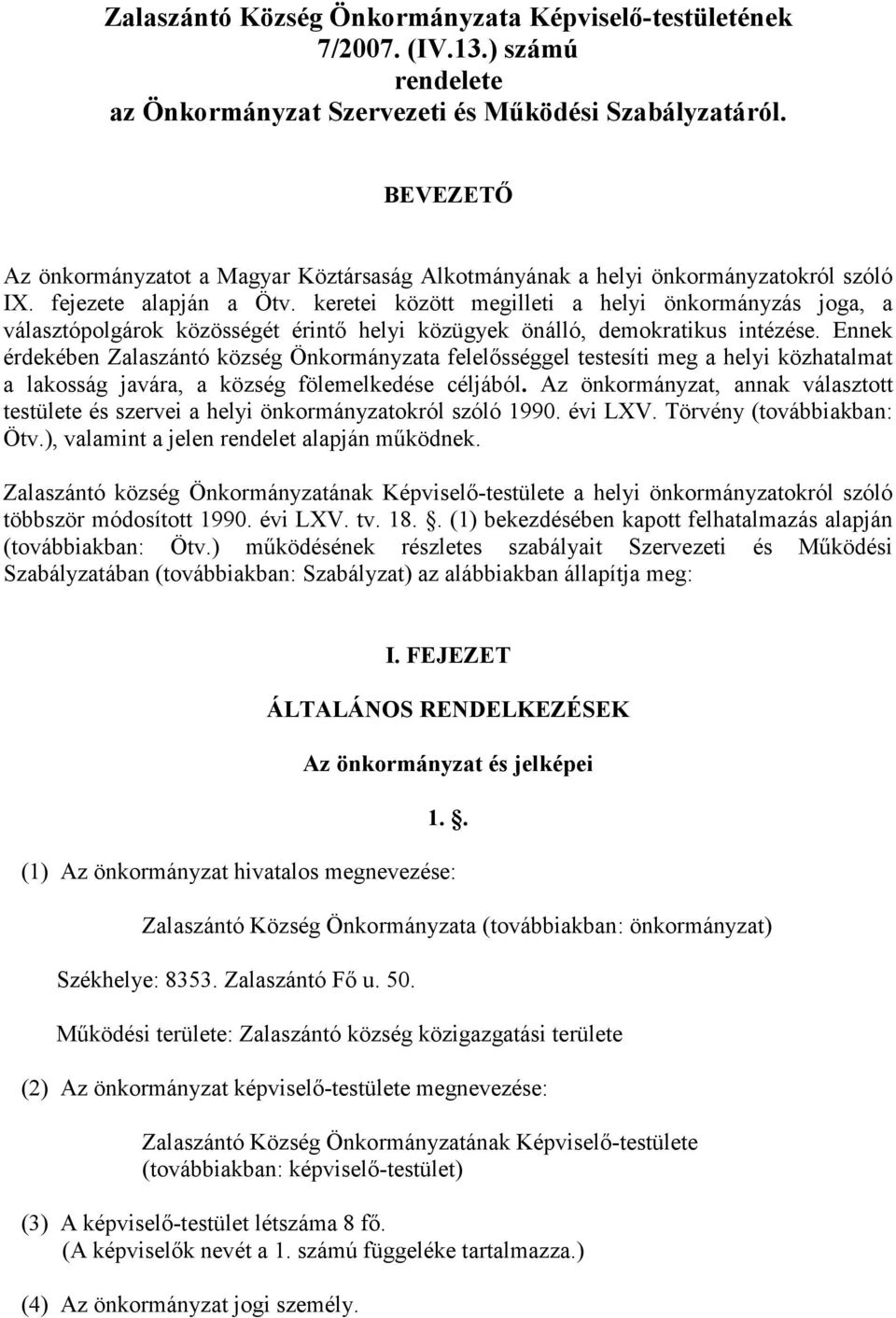 keretei között megilleti a helyi önkormányzás joga, a választópolgárok közösségét érintı helyi közügyek önálló, demokratikus intézése.