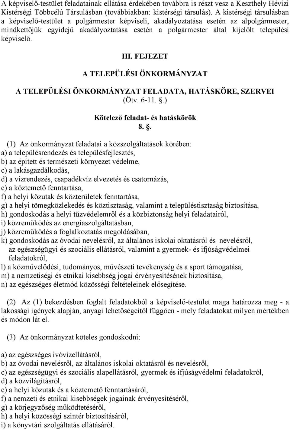 képviselı. III. FEJEZET A TELEPÜLÉSI ÖNKORMÁNYZAT A TELEPÜLÉSI ÖNKORMÁNYZAT FELADATA, HATÁSKÖRE, SZERVEI (Ötv. 6-11..) Kötelezı feladat- és hatáskörök 8.