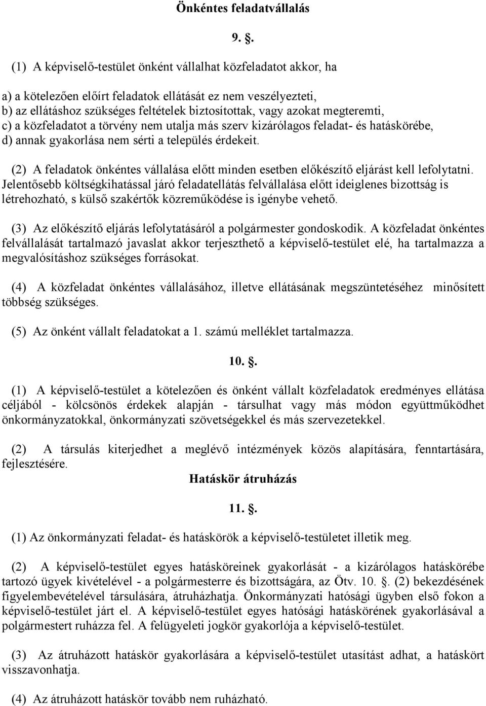 megteremti, c) a közfeladatot a törvény nem utalja más szerv kizárólagos feladat- és hatáskörébe, d) annak gyakorlása nem sérti a település érdekeit.