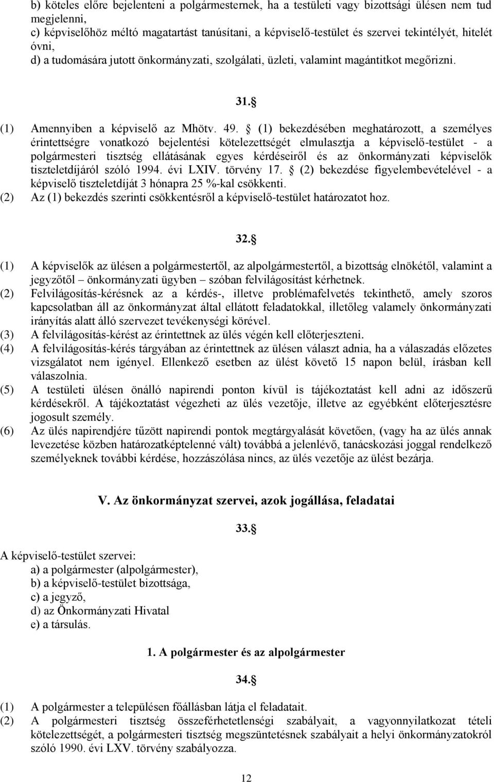 (1) bekezdésében meghatározott, a személyes érintettségre vonatkozó bejelentési kötelezettségét elmulasztja a képviselő-testület - a polgármesteri tisztség ellátásának egyes kérdéseiről és az