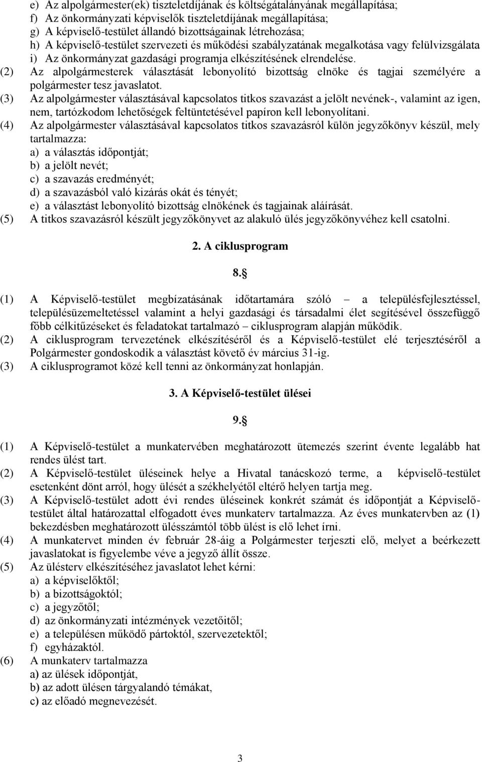 (2) Az alpolgármesterek választását lebonyolító bizottság elnöke és tagjai személyére a polgármester tesz javaslatot.