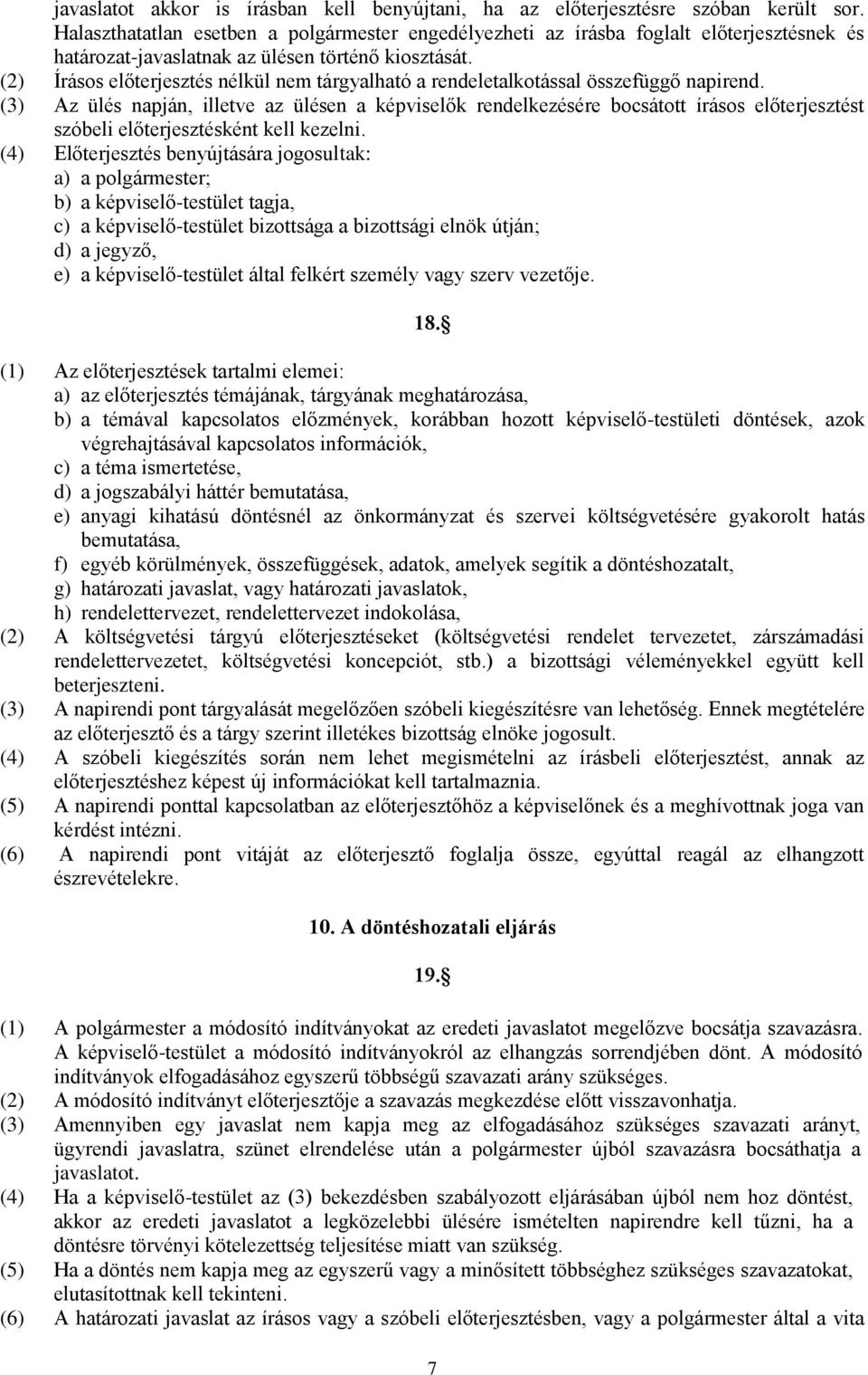 (2) Írásos előterjesztés nélkül nem tárgyalható a rendeletalkotással összefüggő napirend.