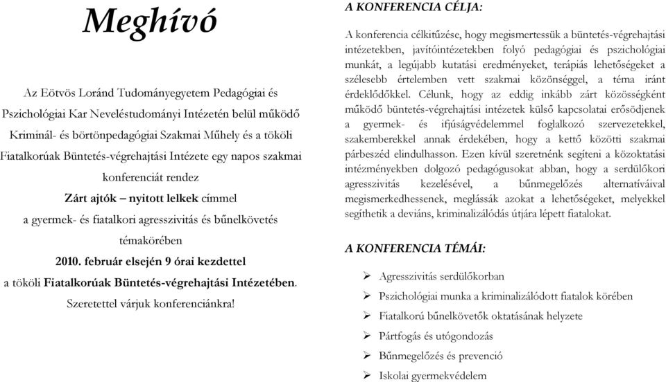 február elsején 9 órai kezdettel a tököli Fiatalkorúak Büntetés-végrehajtási Intézetében. Szeretettel várjuk konferenciánkra!