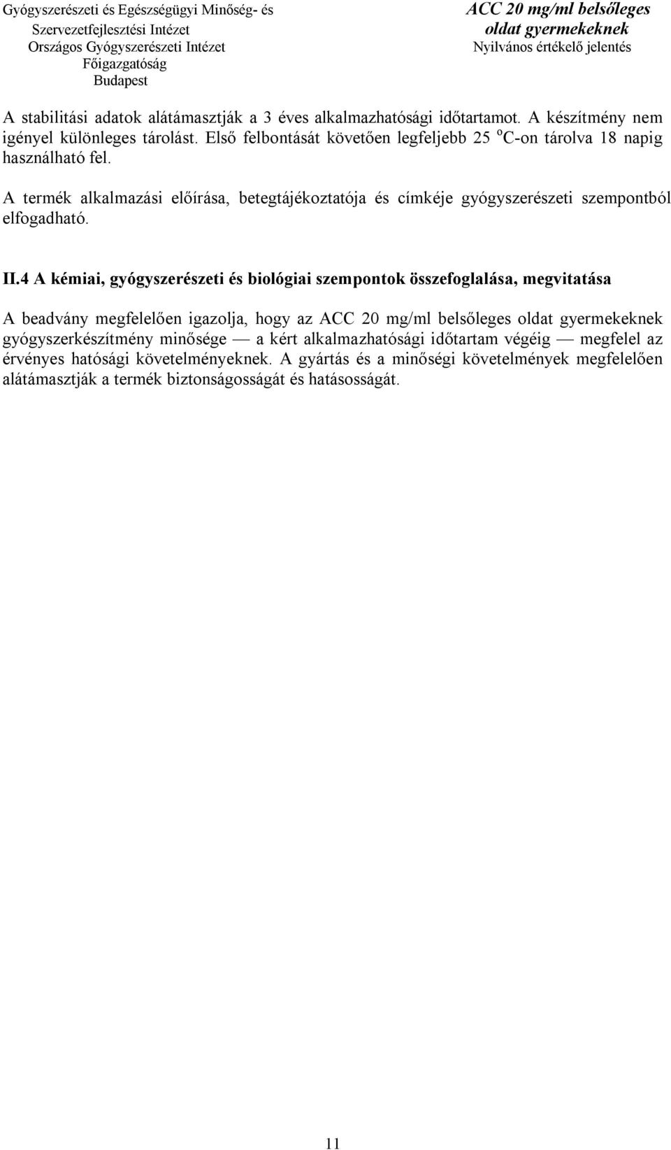 A termék alkalmazási előírása, betegtájékoztatója és címkéje gyógyszerészeti szempontból elfogadható. II.