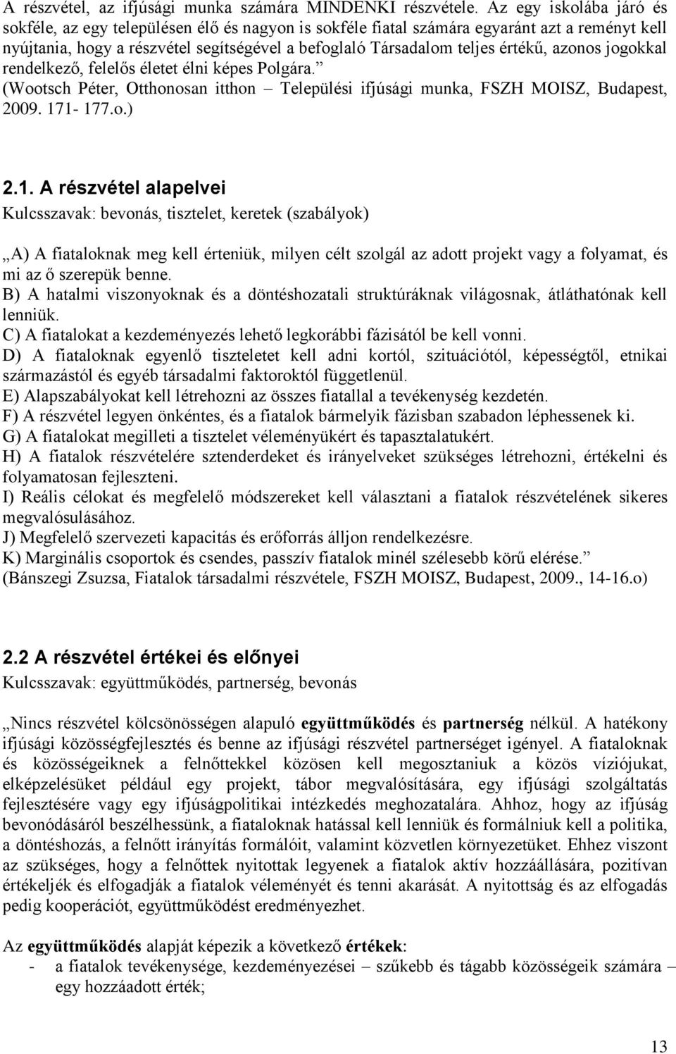 azonos jogokkal rendelkező, felelős életet élni képes Polgára. (Wootsch Péter, Otthonosan itthon Települési ifjúsági munka, FSZH MOISZ, Budapest, 2009. 17