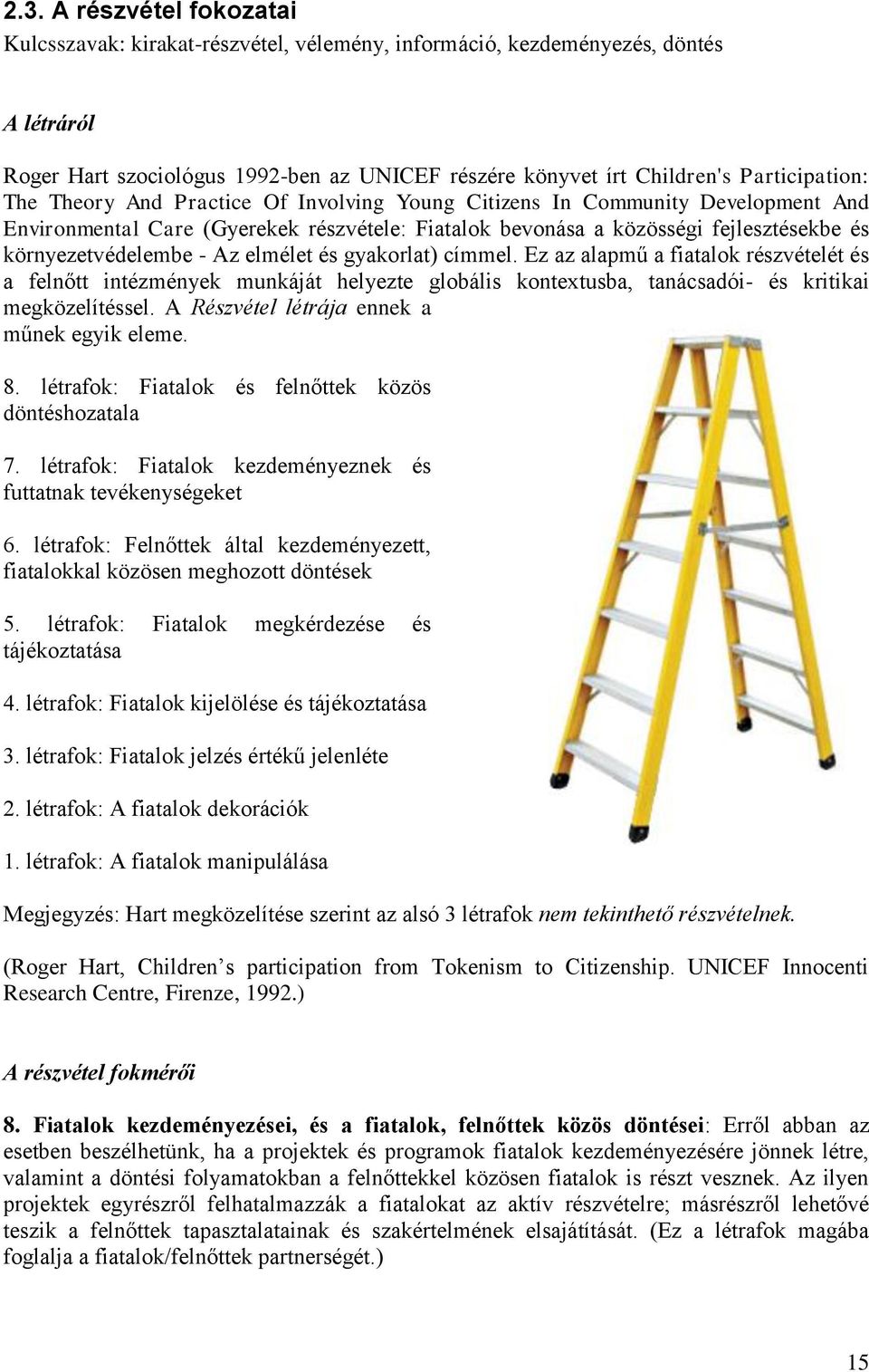 környezetvédelembe - Az elmélet és gyakorlat) címmel. Ez az alapmű a fiatalok részvételét és a felnőtt intézmények munkáját helyezte globális kontextusba, tanácsadói- és kritikai megközelítéssel.