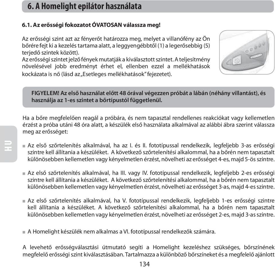 Az erősségi szintet jelző fények mutatják a kiválasztott szintet.