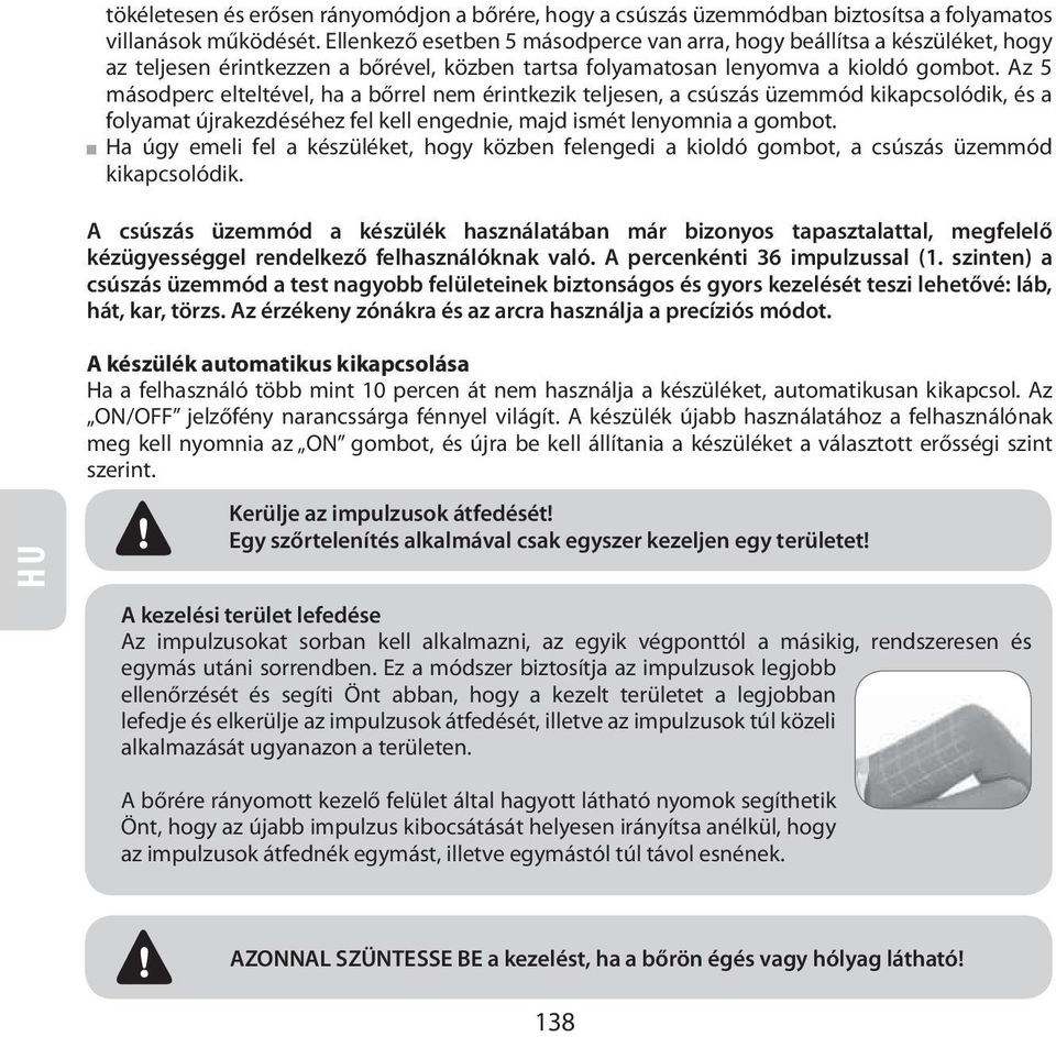 Az 5 másodperc elteltével, ha a bőrrel nem érintkezik teljesen, a csúszás üzemmód kikapcsolódik, és a folyamat újrakezdéséhez fel kell engednie, majd ismét lenyomnia a gombot.