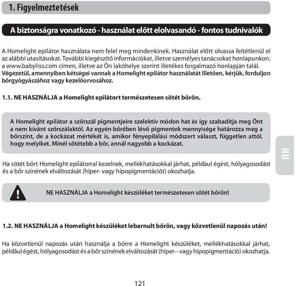 com címen, illetve az Ön lakóhelye szerint illetékes forgalmazó honlapján talál.