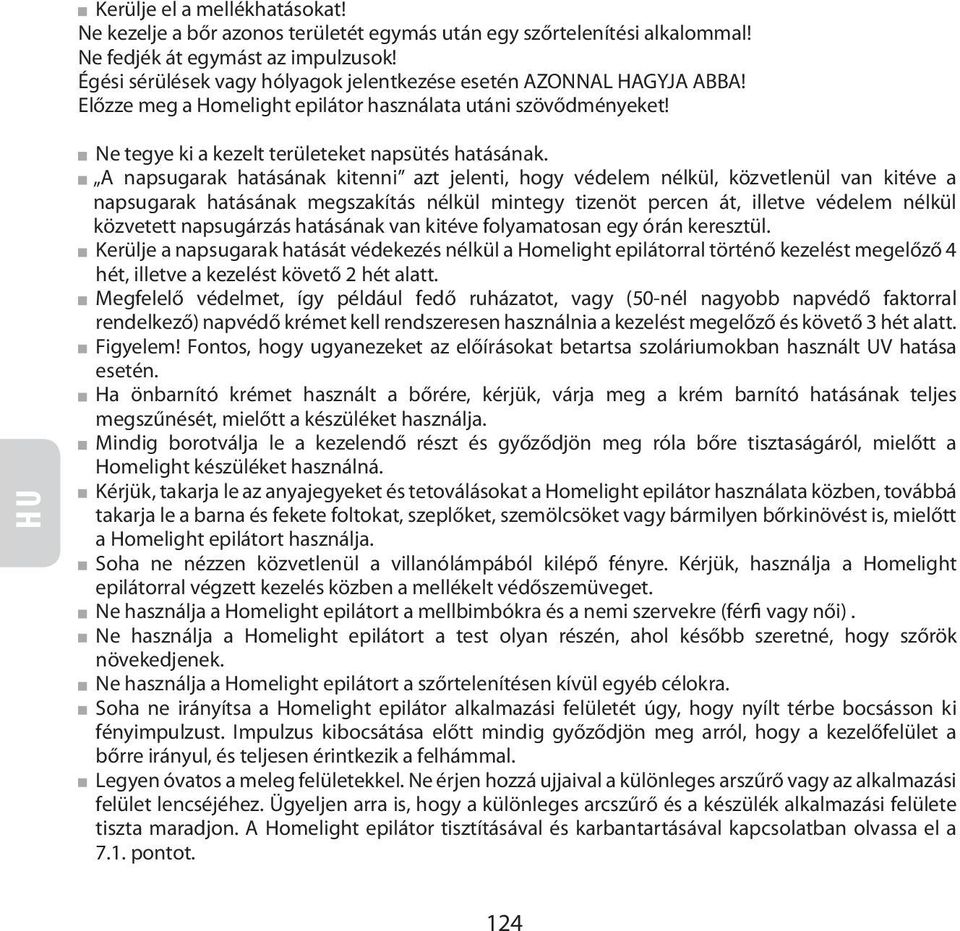 A napsugarak hatásának kitenni azt jelenti, hogy védelem nélkül, közvetlenül van kitéve a napsugarak hatásának megszakítás nélkül mintegy tizenöt percen át, illetve védelem nélkül közvetett