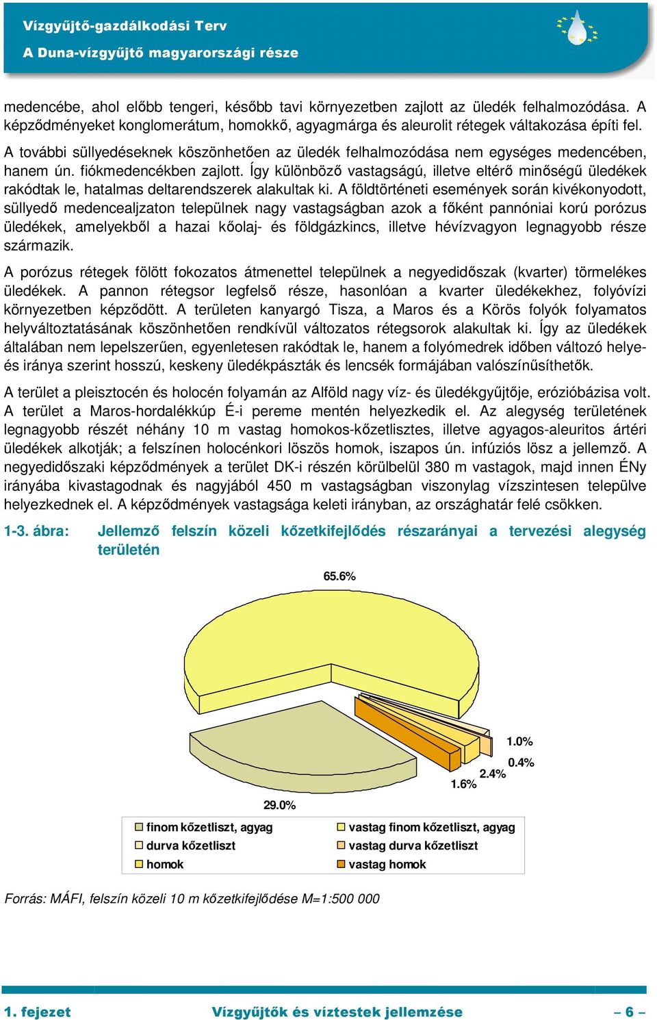 fiókmedencékben zajlott. Így különbözı vastagságú, illetve eltérı minıségő üledékek rakódtak le, hatalmas deltarendszerek alakultak ki.