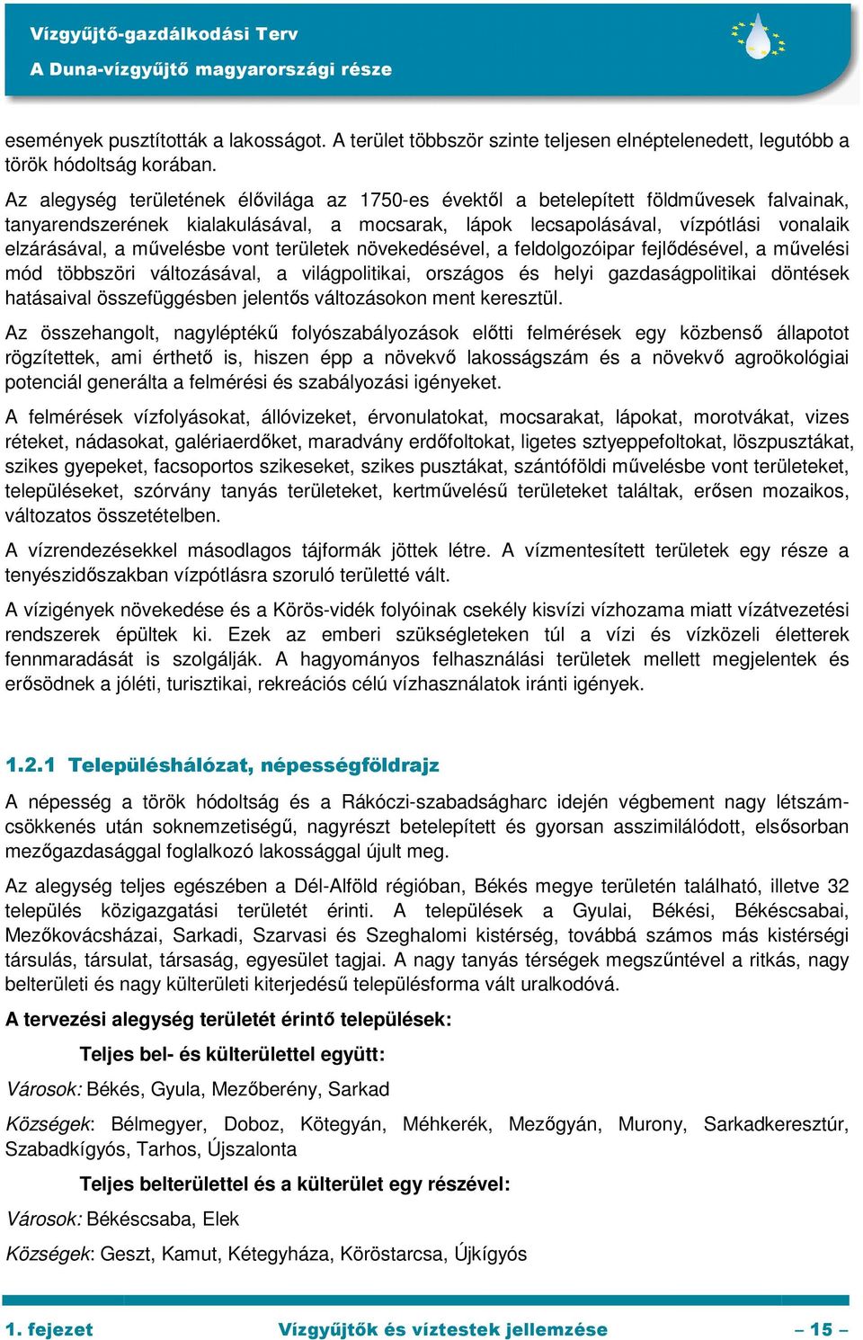 mővelésbe vont területek növekedésével, a feldolgozóipar fejlıdésével, a mővelési mód többszöri változásával, a világpolitikai, országos és helyi gazdaságpolitikai döntések hatásaival összefüggésben