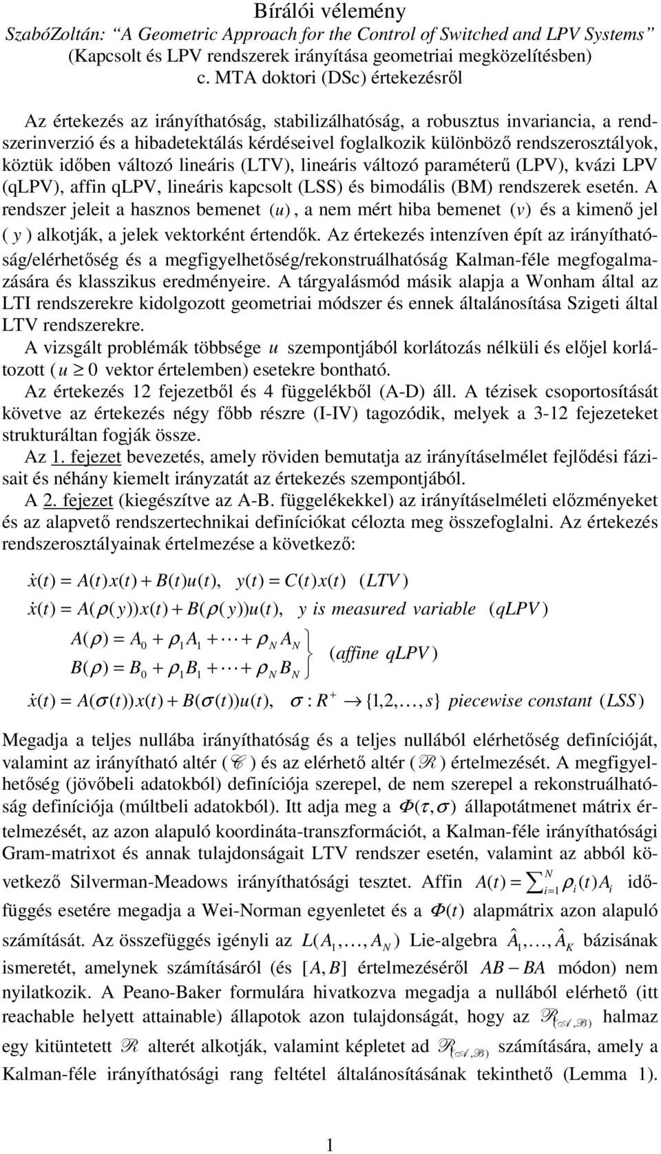 leárs (LTV), leárs változó paraméterű (LPV), kváz LPV (LPV), a LPV, leárs kapcsolt (LSS) és bmodáls (BM) redszerek eseté.