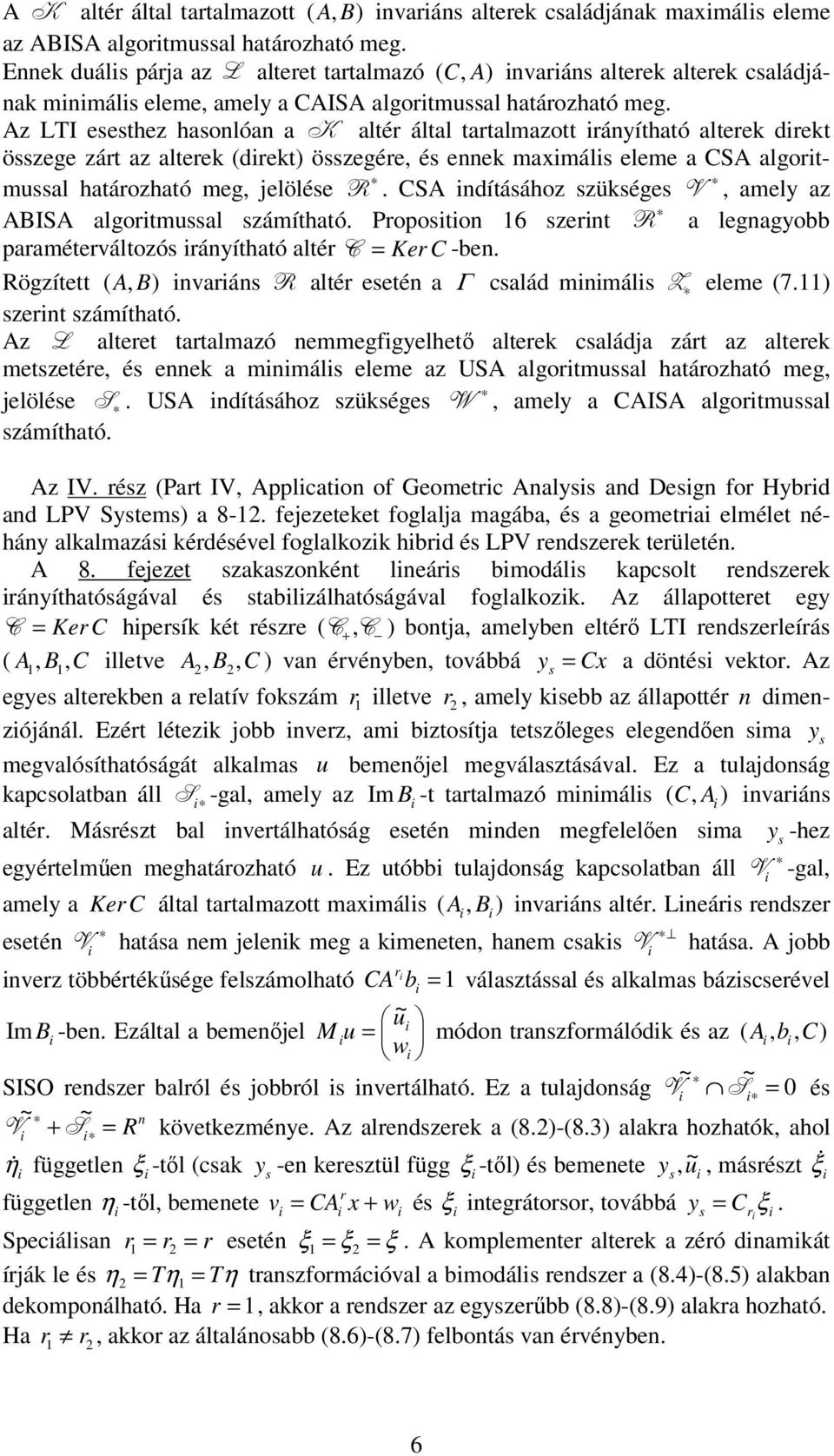 Az LTI esesthez hasolóa a K altér által tartalmazott ráyítható alterek drekt összege zárt az alterek (drek összegére, és eek maxmáls eleme a CSA algortmussal határozható meg, jelölése R.