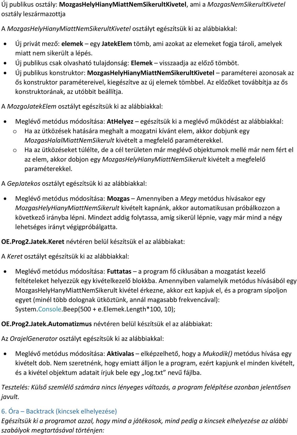 Új publikus konstruktor: MozgasHelyHianyMiattNemSikerultKivetel paraméterei azonosak az ős konstruktor paramétereivel, kiegészítve az új elemek tömbbel.