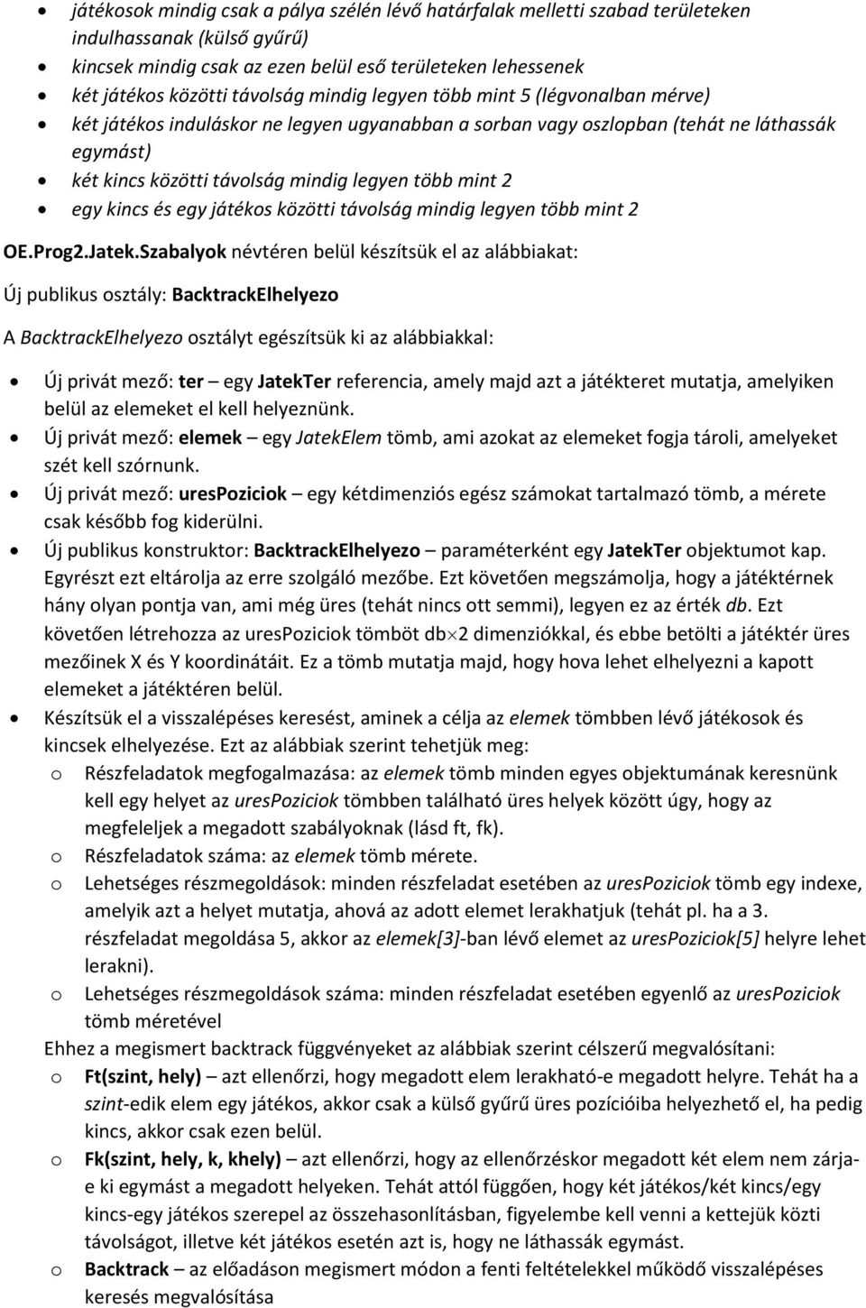 kincs és egy játékos közötti távolság mindig legyen több mint 2 Új publikus osztály: BacktrackElhelyezo A BacktrackElhelyezo osztályt egészítsük ki az alábbiakkal: Új privát mező: ter egy JatekTer