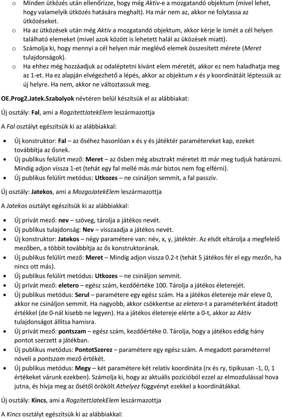 Számolja ki, hogy mennyi a cél helyen már meglévő elemek összesített mérete (Meret tulajdonságok). Ha ehhez még hozzáadjuk az odaléptetni kívánt elem méretét, akkor ez nem haladhatja meg az 1-et.