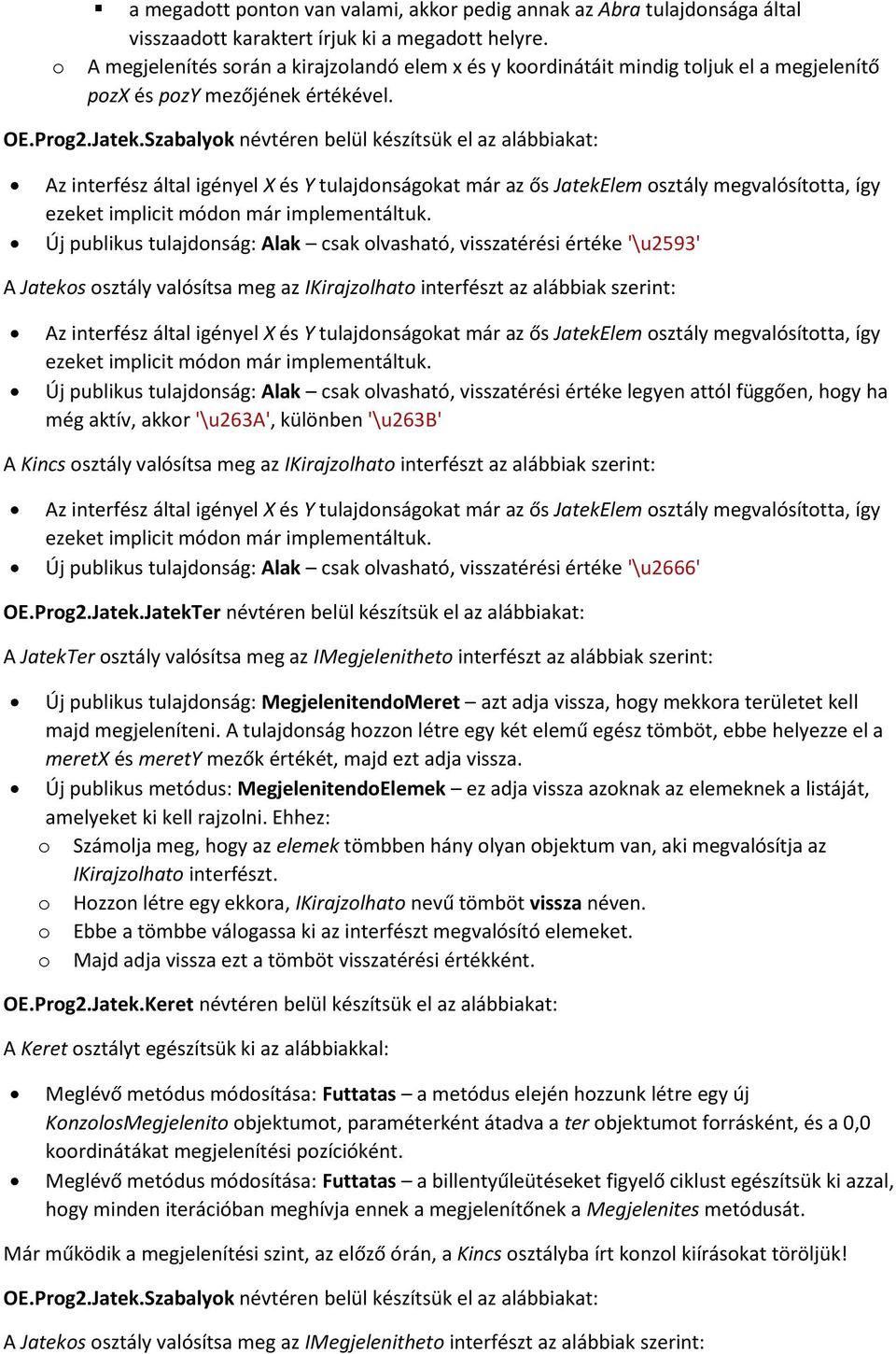 Az interfész által igényel X és Y tulajdonságokat már az ős JatekElem osztály megvalósította, így ezeket implicit módon már implementáltuk.