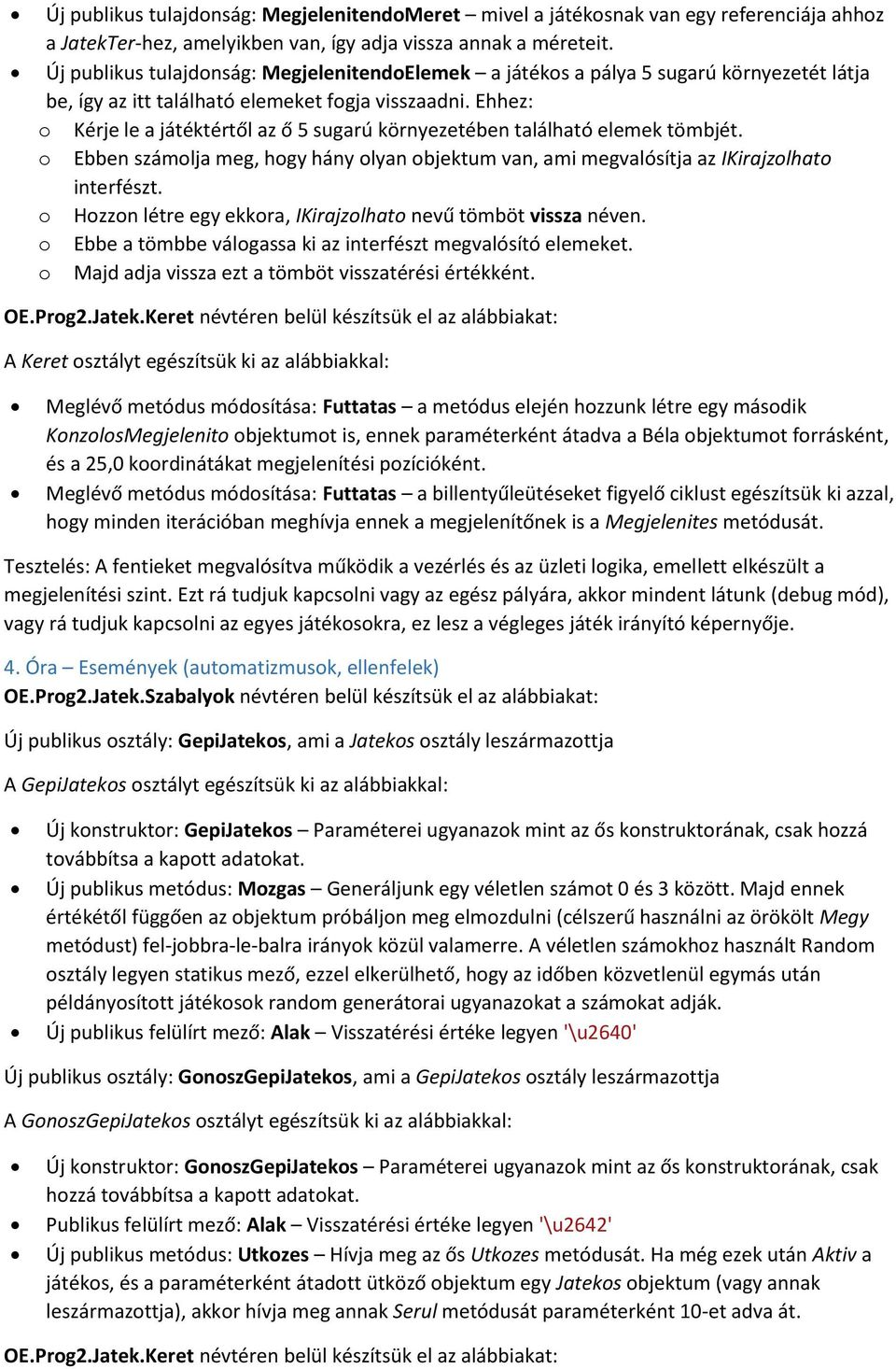 Ehhez: o Kérje le a játéktértől az ő 5 sugarú környezetében található elemek tömbjét. o Ebben számolja meg, hogy hány olyan objektum van, ami megvalósítja az IKirajzolhato interfészt.